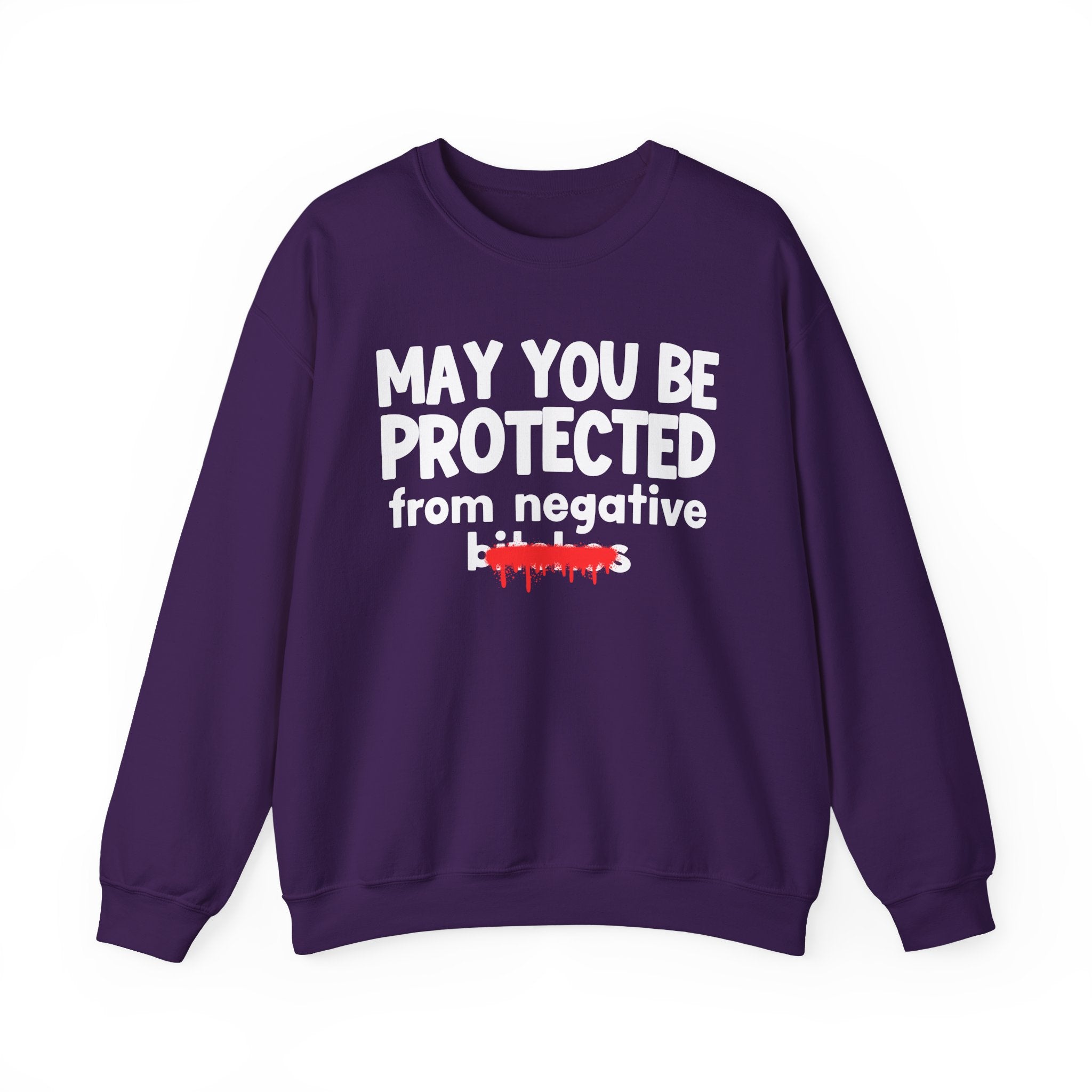 May You Be Protected From Negative Bitches — Funny Protection Statement Sweatshirt