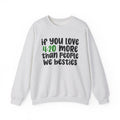 If You Love 4:20 More Than People We Besties - Cannabis Sweater