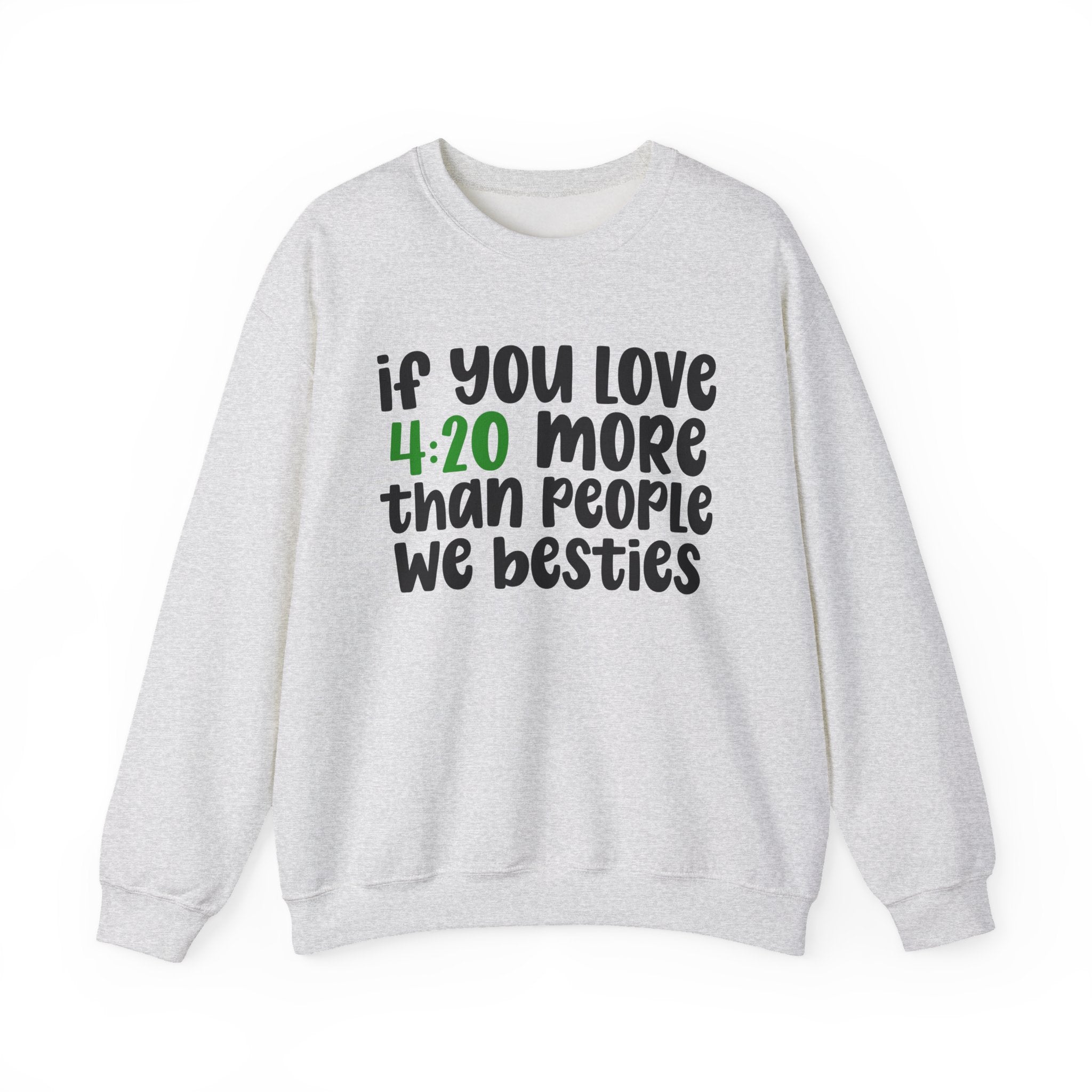 If You Love 4:20 More Than People We Besties - Cannabis Sweater
