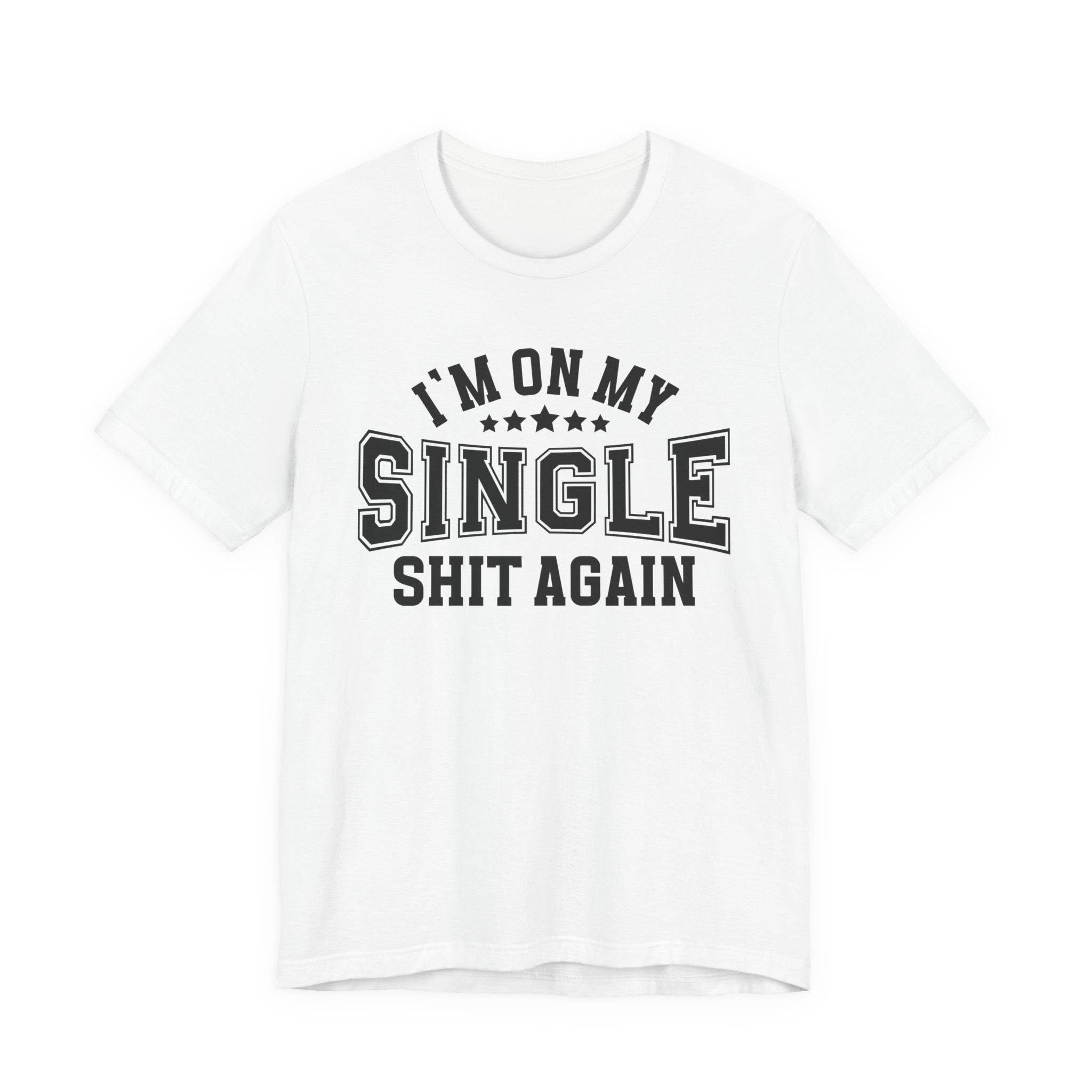 I'm On My Single Shit Again T-shirt