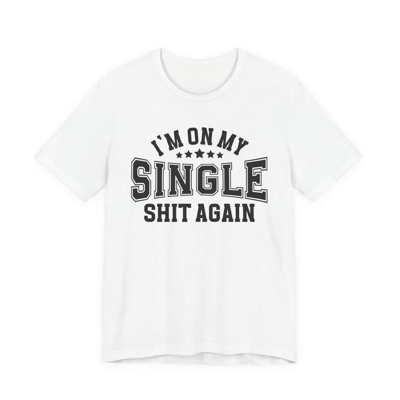 I'm On My Single Shit Again T-Shirt