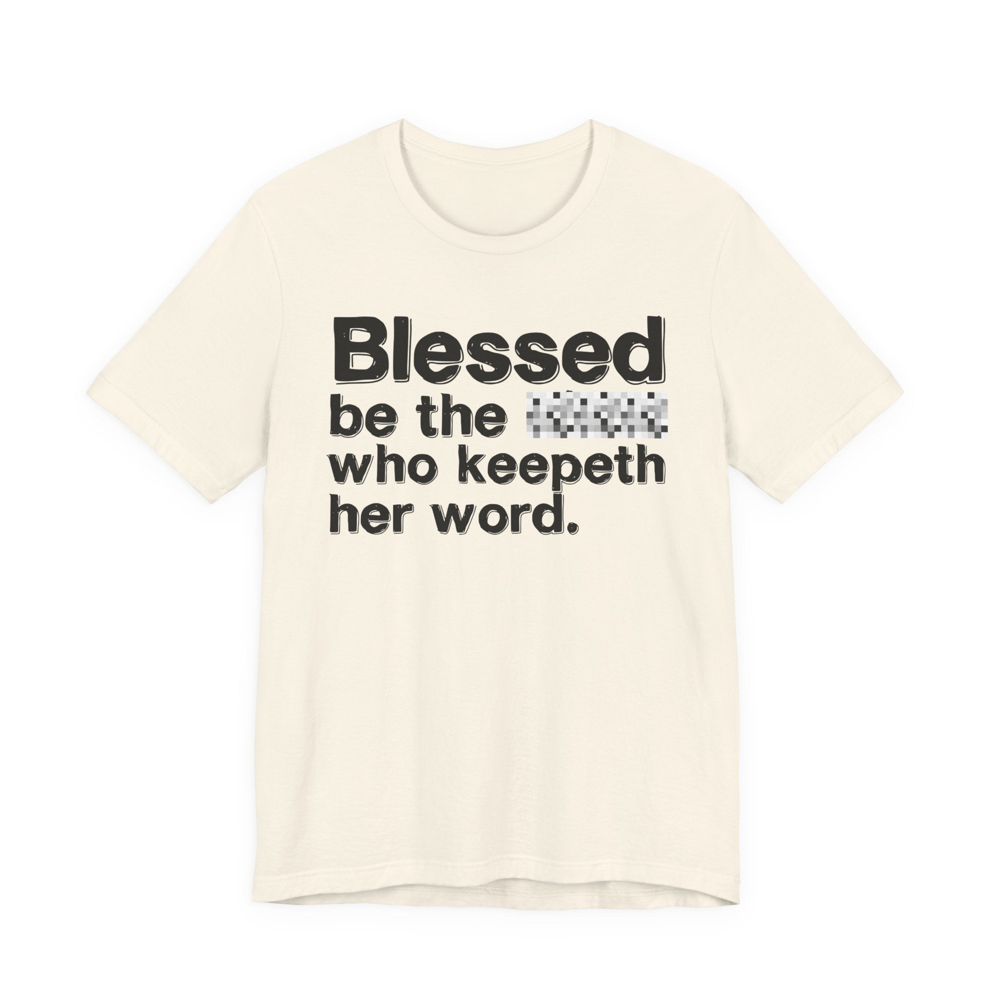 Blessed Be The [Censored] Who Keepeth Her Word - Funny Inspirational Graphic Tee
