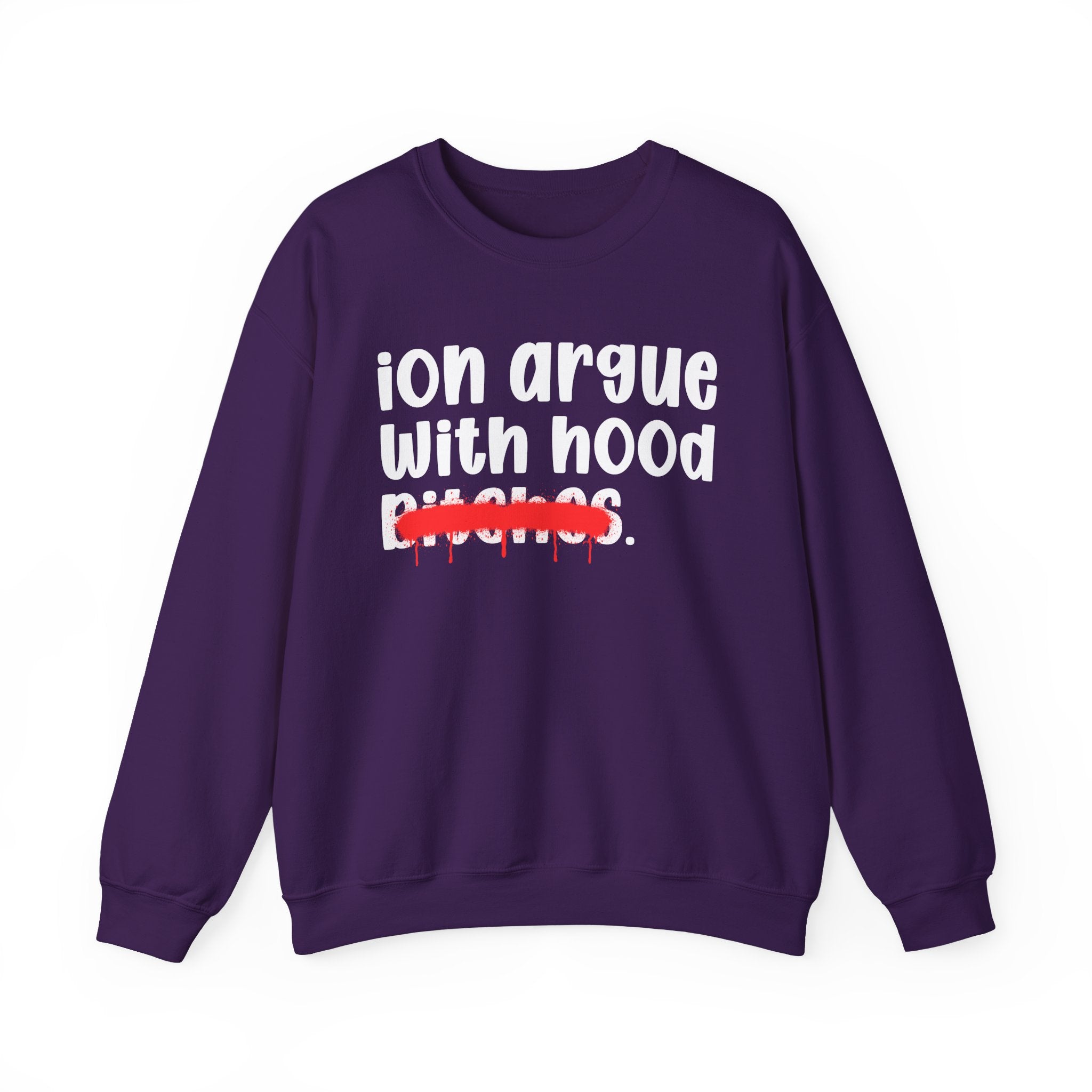 ION (I Don't) Argue With Hood Bitches — Funny Statement Sweatshirt