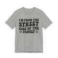 I'm From The Street Side of the Family — Funny Family Pride T-Shirt