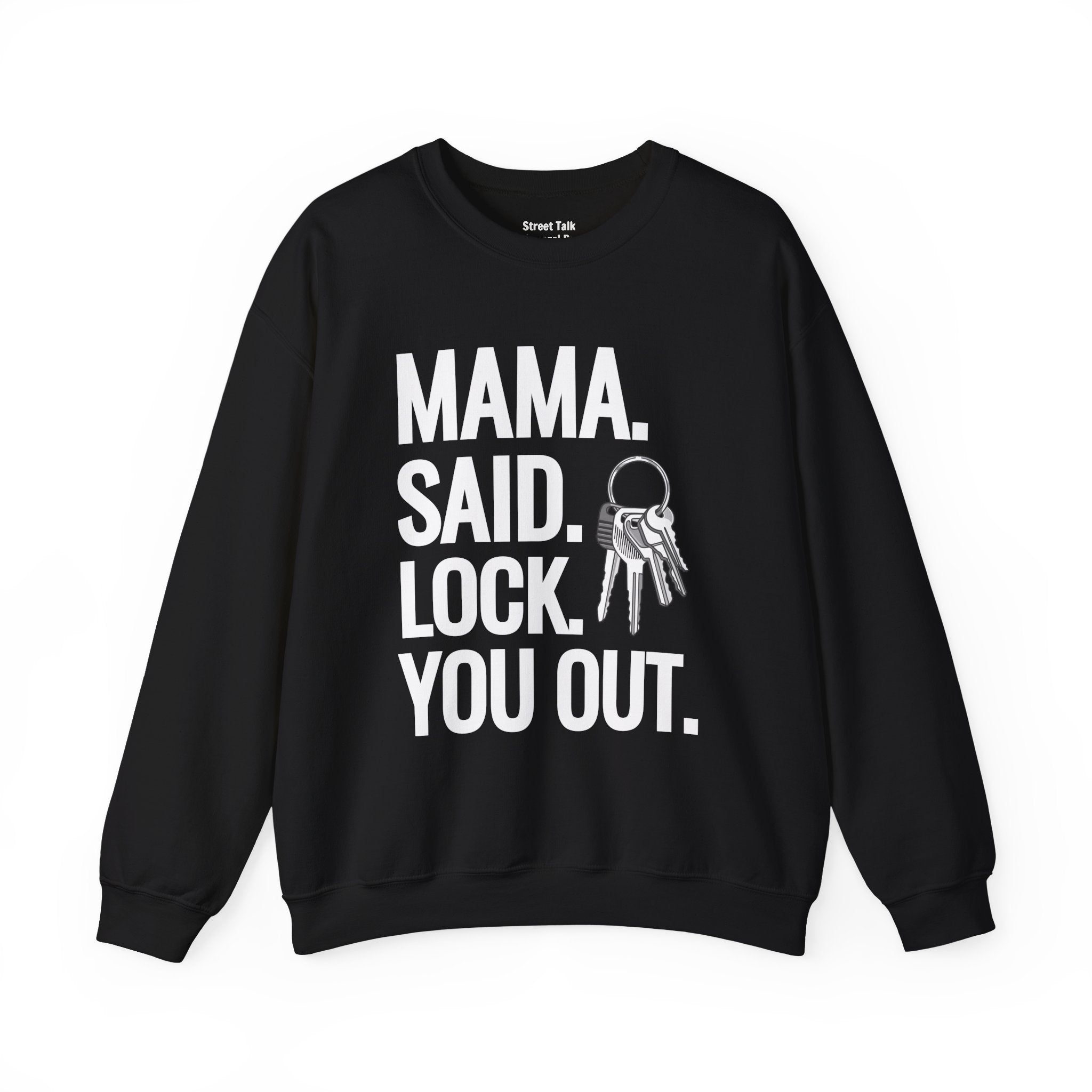 Mama. Said. Lock You Out Sweatshirt