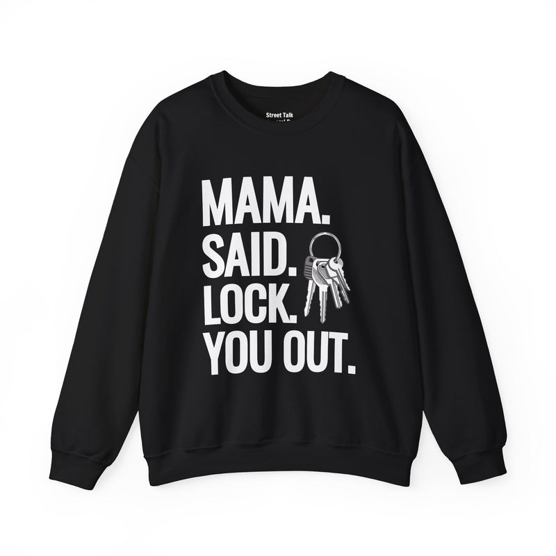 Mama. Said. Lock You Out Sweatshirt