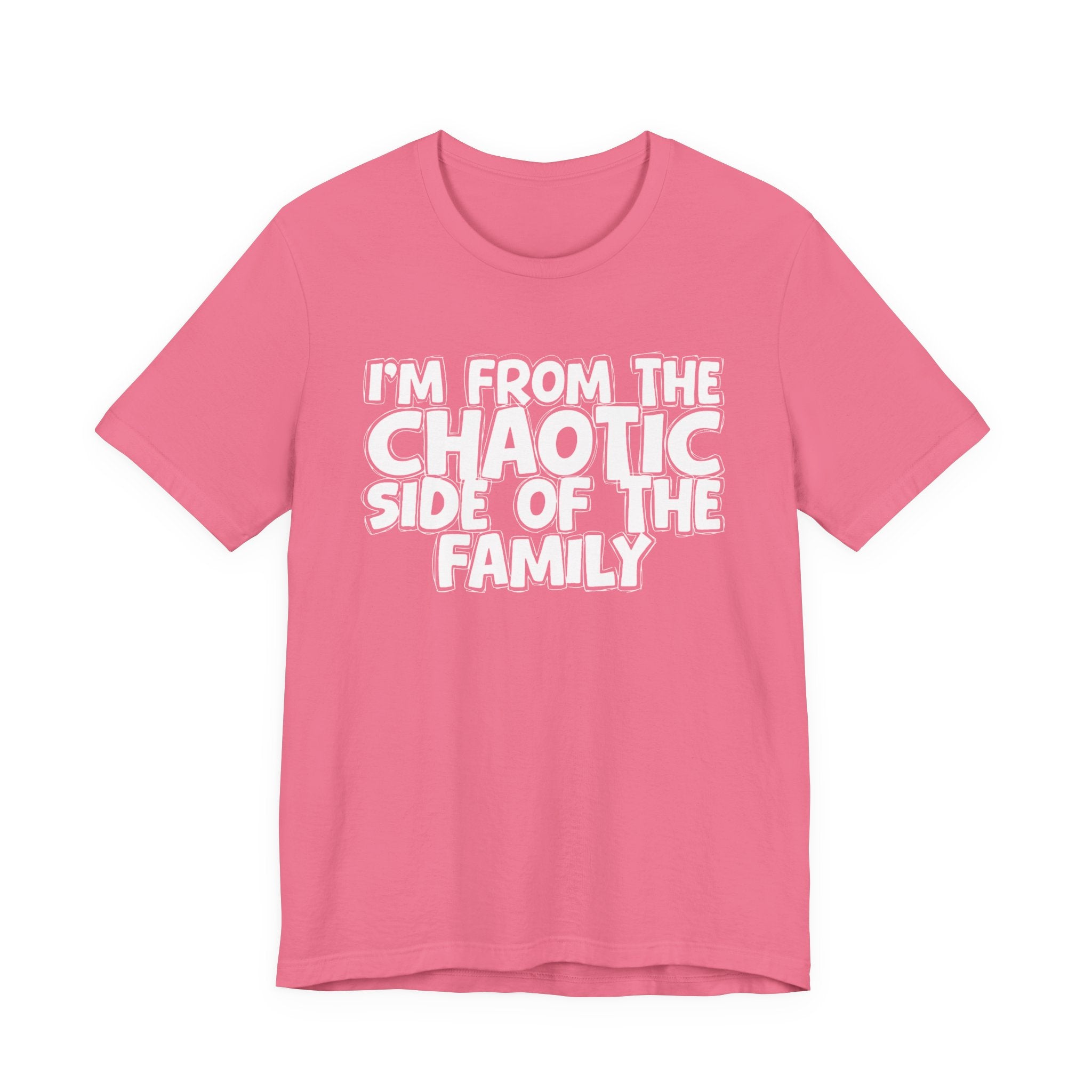 I'm From The Chaotic Side of the Family - Hilarious Family Pride Tee