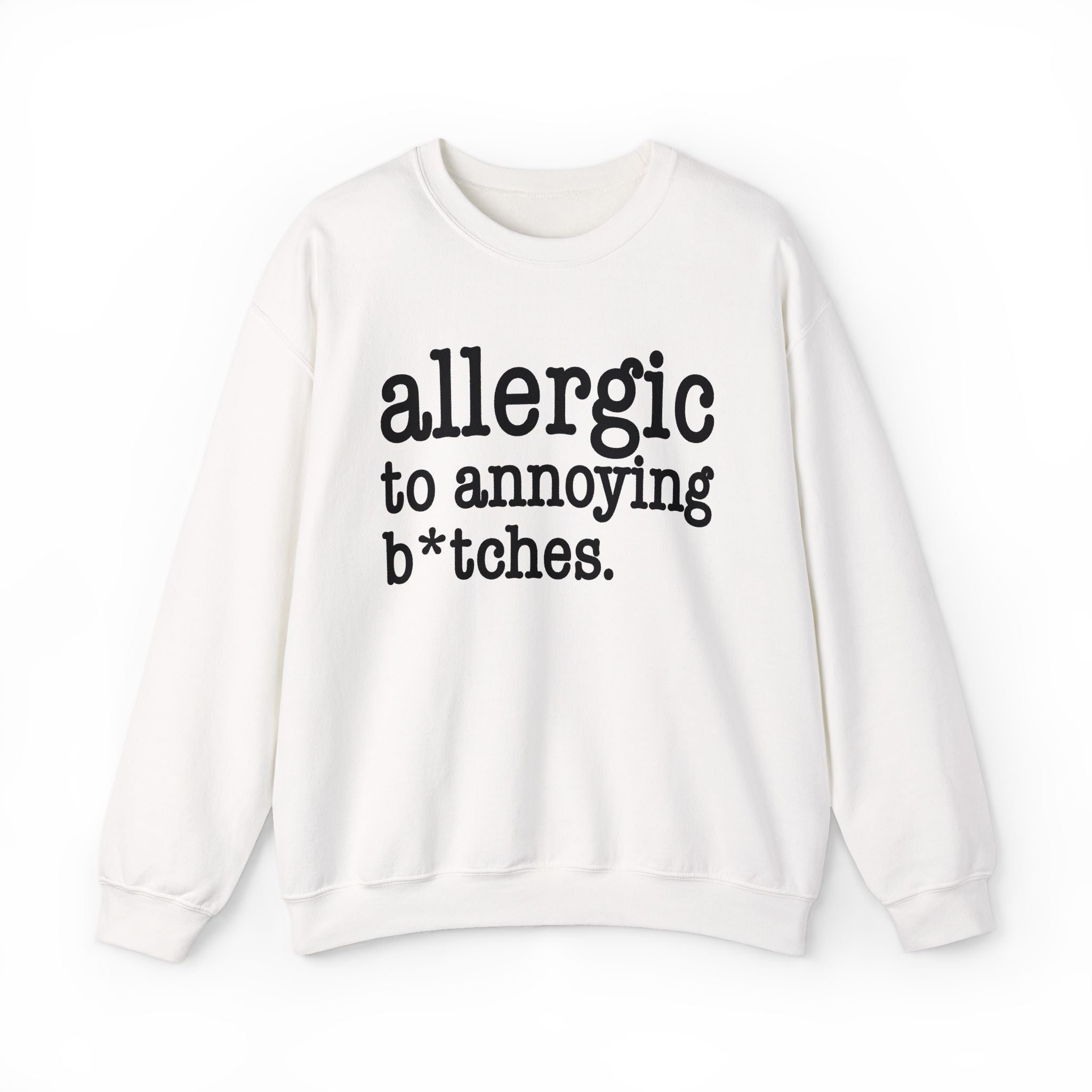 Allergic To Annoying Bitches - Sweatshirt