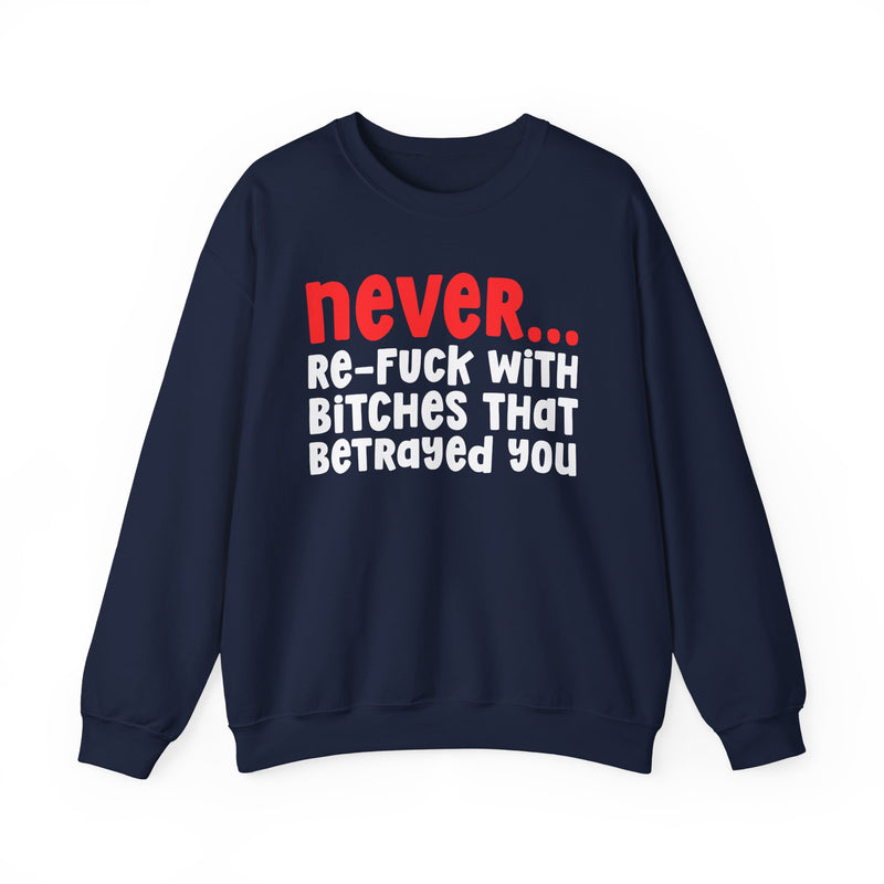 Sweatshirt product with white and red lettering reading NEVER RE-FUCK WIT BITCHES THAT BETRAYED YOU, alternate view.