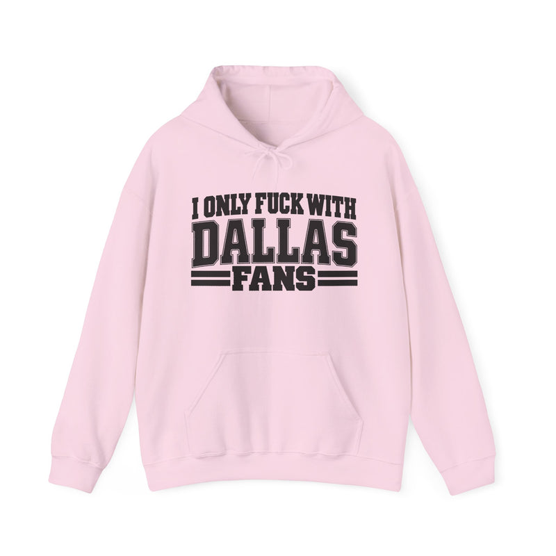 I Only Fuck With Dallas Fans — Bold Sport Fans Declaration Hoodie