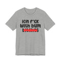 ION (I Don't) FUCK WIT BUM BITCHES - Bold Sarcastic Graphic T-Shirt