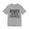 Caution I'm Wit The Shitz - Tshirt