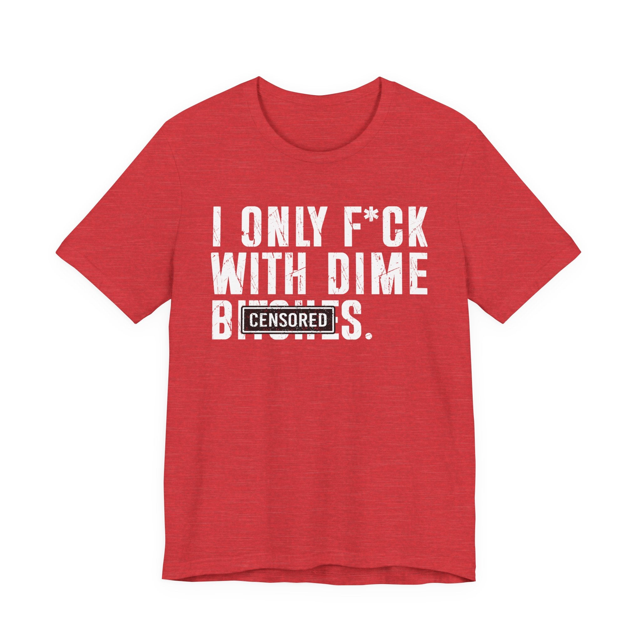 I Only Fuck With Dime Bitches T-shirt Censored