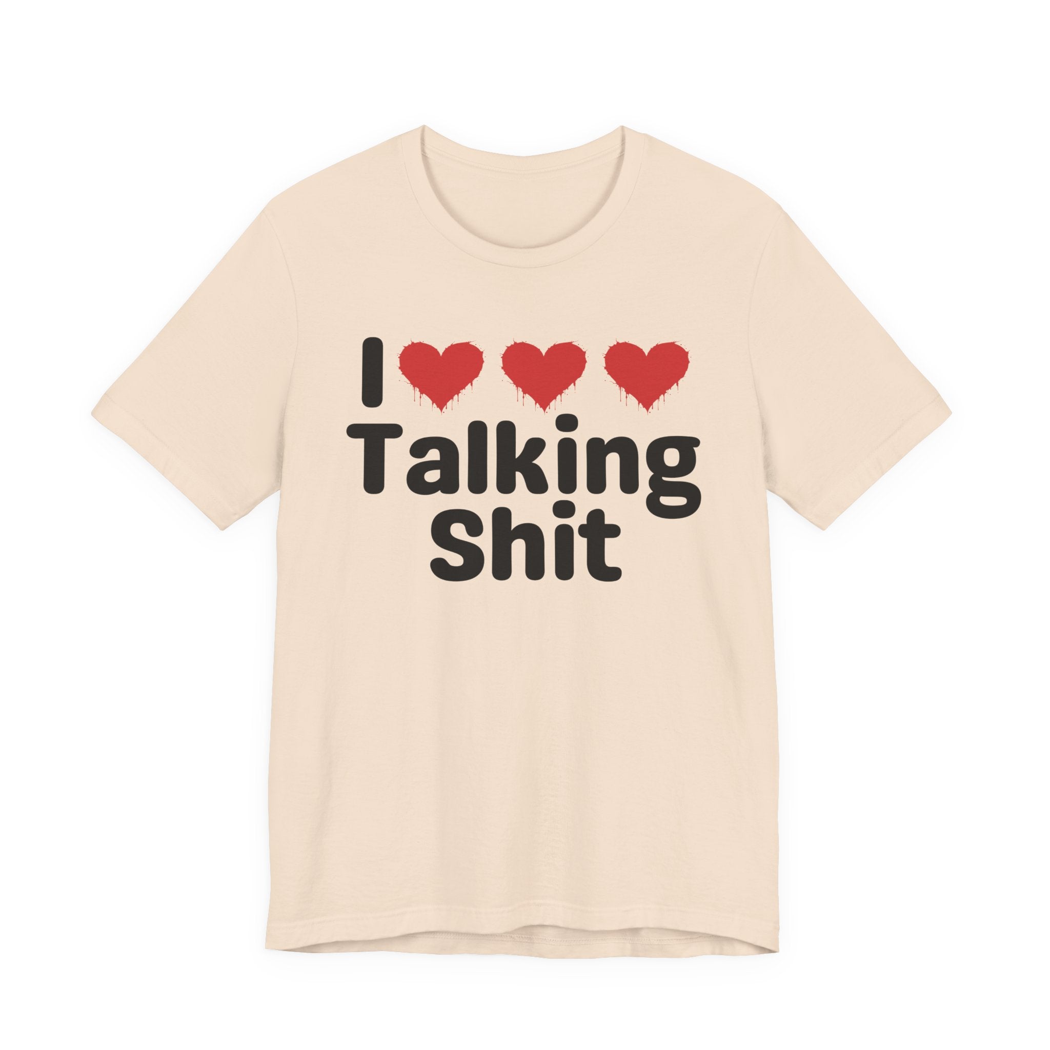 I Love Talking Shit — Funny Slogan Tee for Bold, Sarcastic Humor