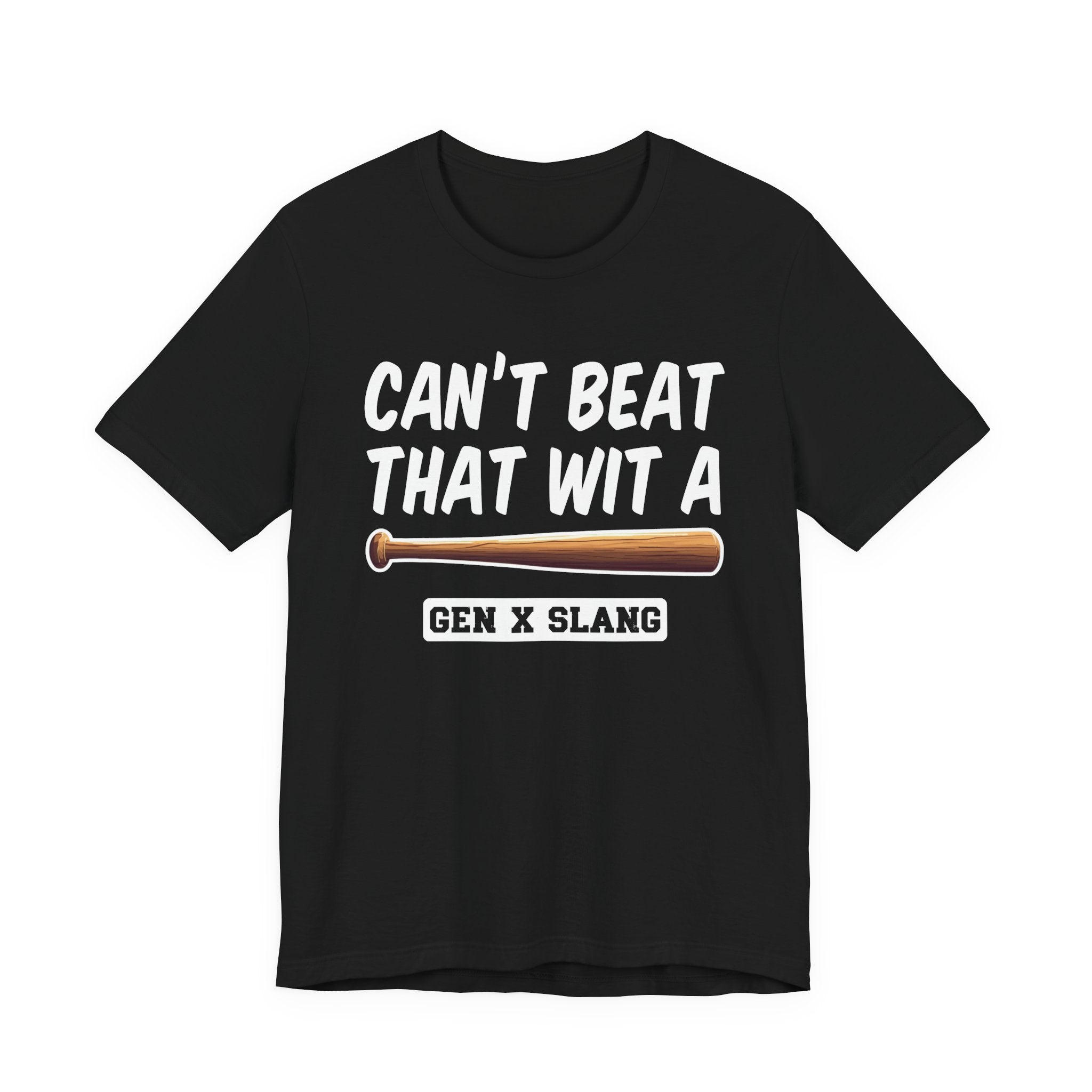 Gen X Slang T-Shirt - Can't Beat That With A Baseball Bat - Retro Humor Tee