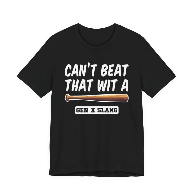Gen X Slang T-Shirt — Can't Beat That With A Baseball Bat — Retro Humor T-Shirt