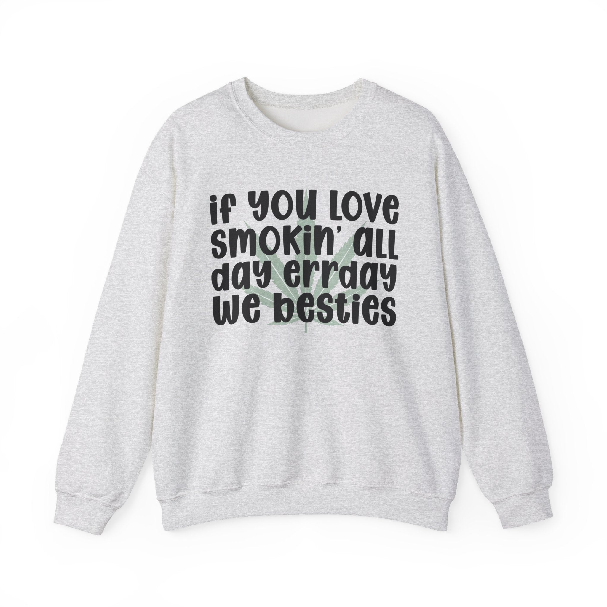If You Love Smokin' All Day Err'Day We Besties - Reggaeton Fan Sweatshirt