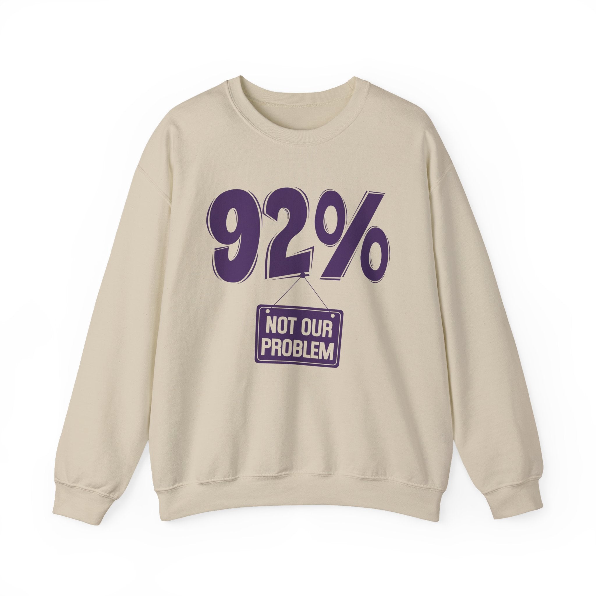 92% - Not Our Problem - Sweatshirt