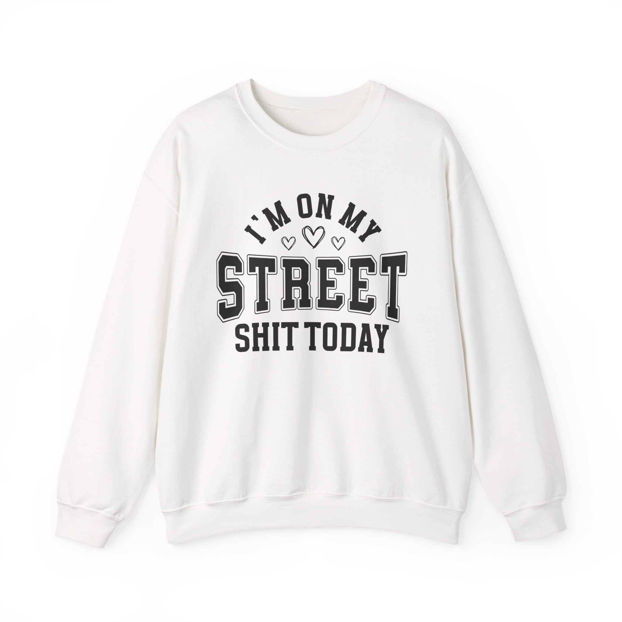 I'm On My Street Shit Today - Sweatshirt