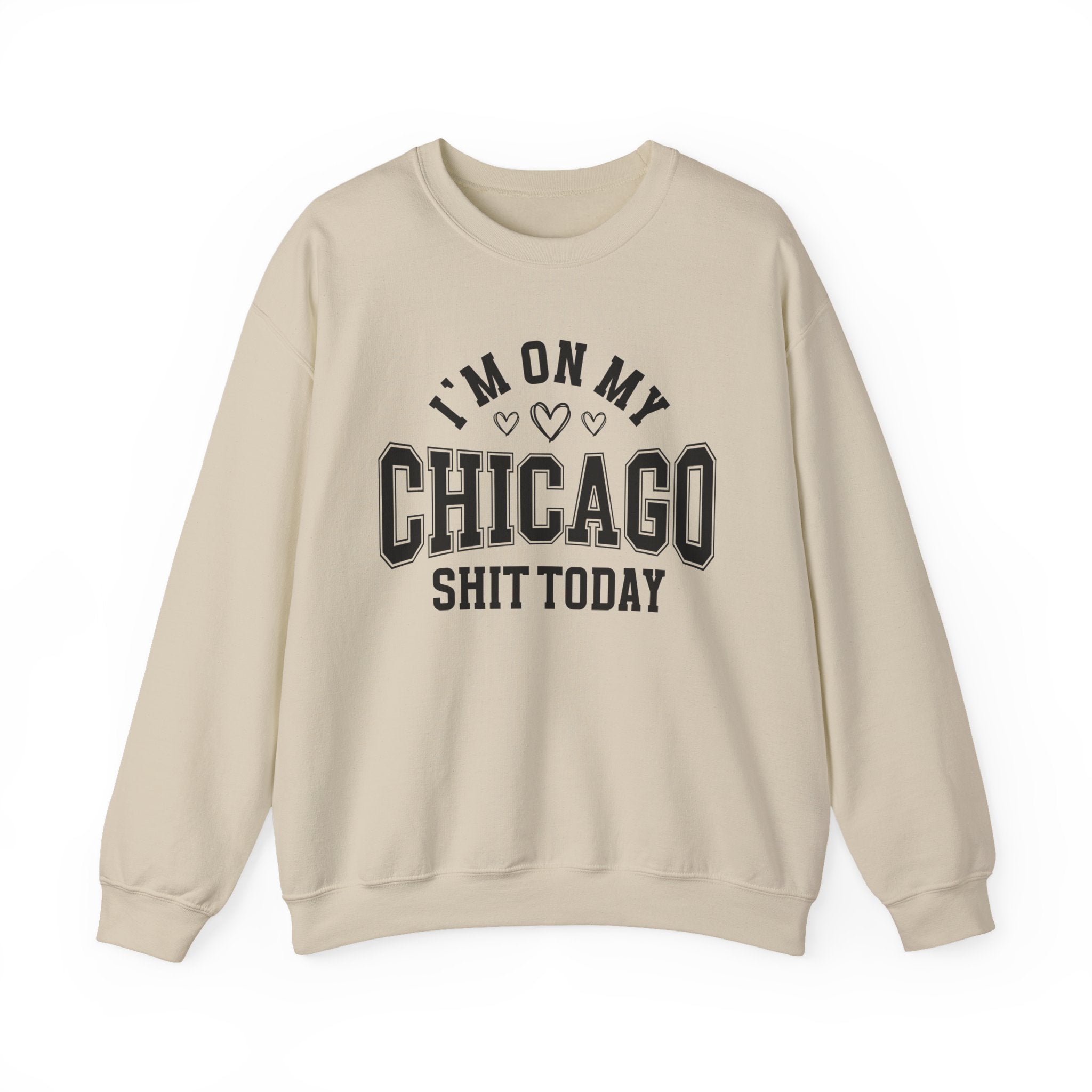 I'm On My Chicago Shit Today (Hearts) - Sweatshirt