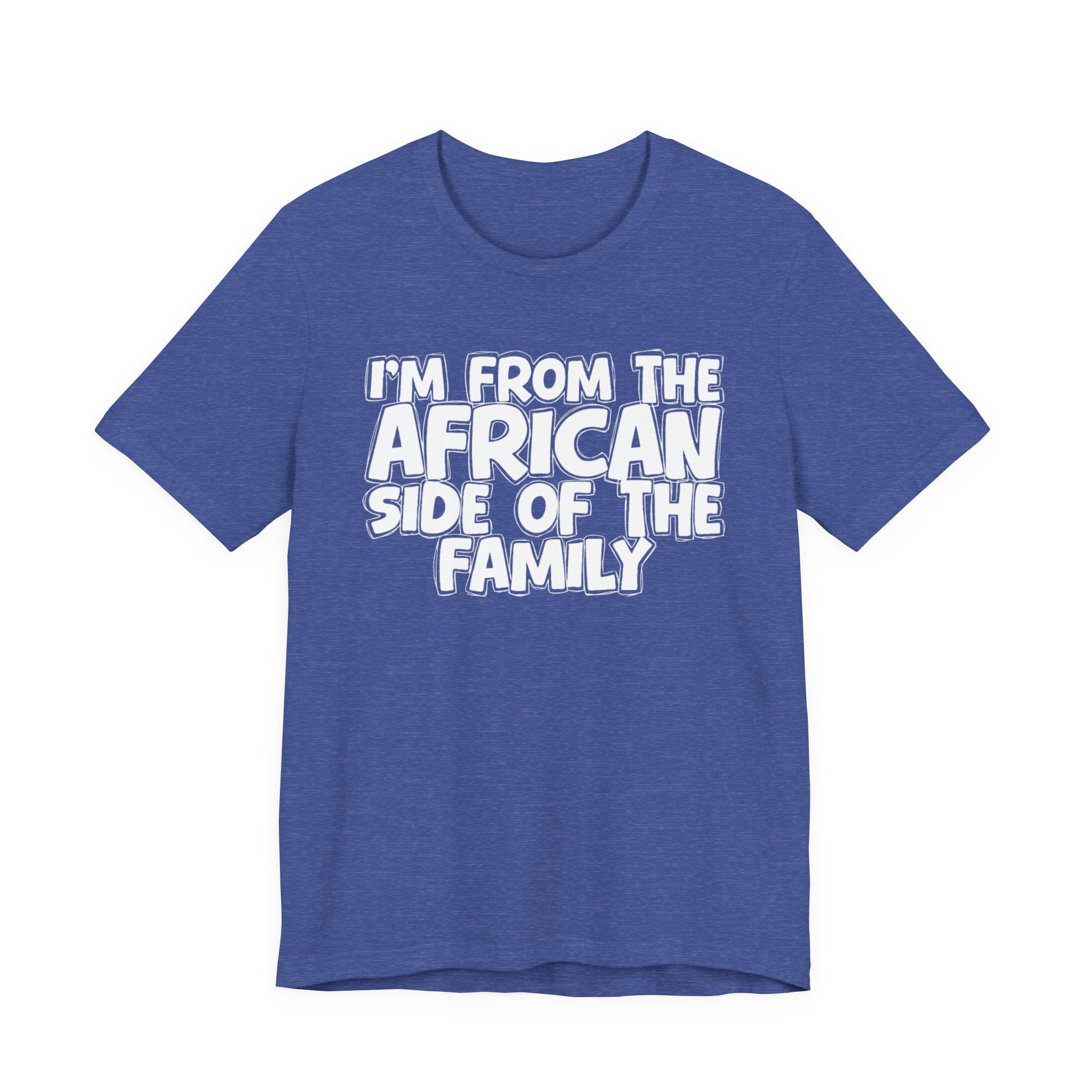 I'm From the African Side of the Family - Funny Family Statement Tee