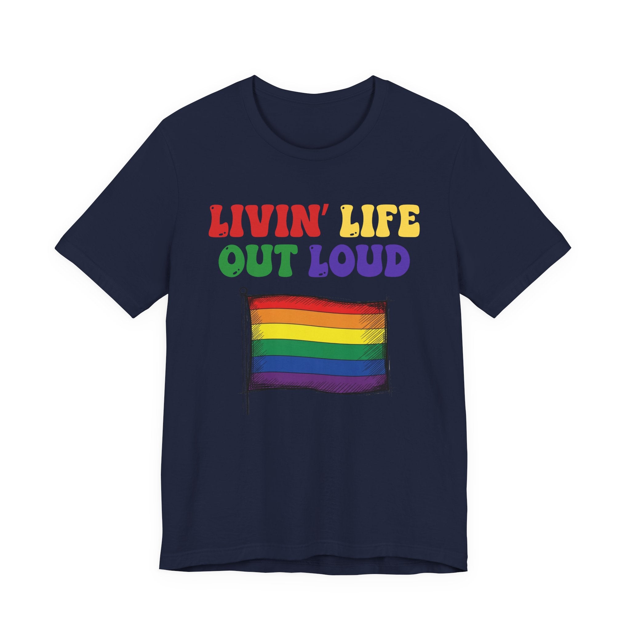 Livin' Life Out Loud - Pride Rainbow Flag Tee