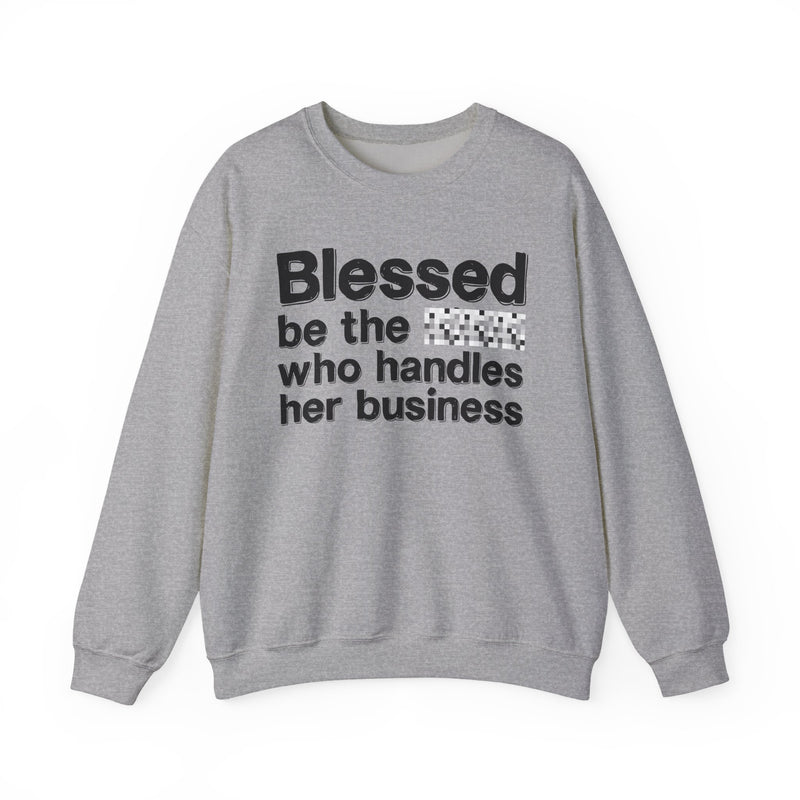 Blessed Be The [Censored] Who Handles Her Business — Funny Inspirational Sweathsirt
