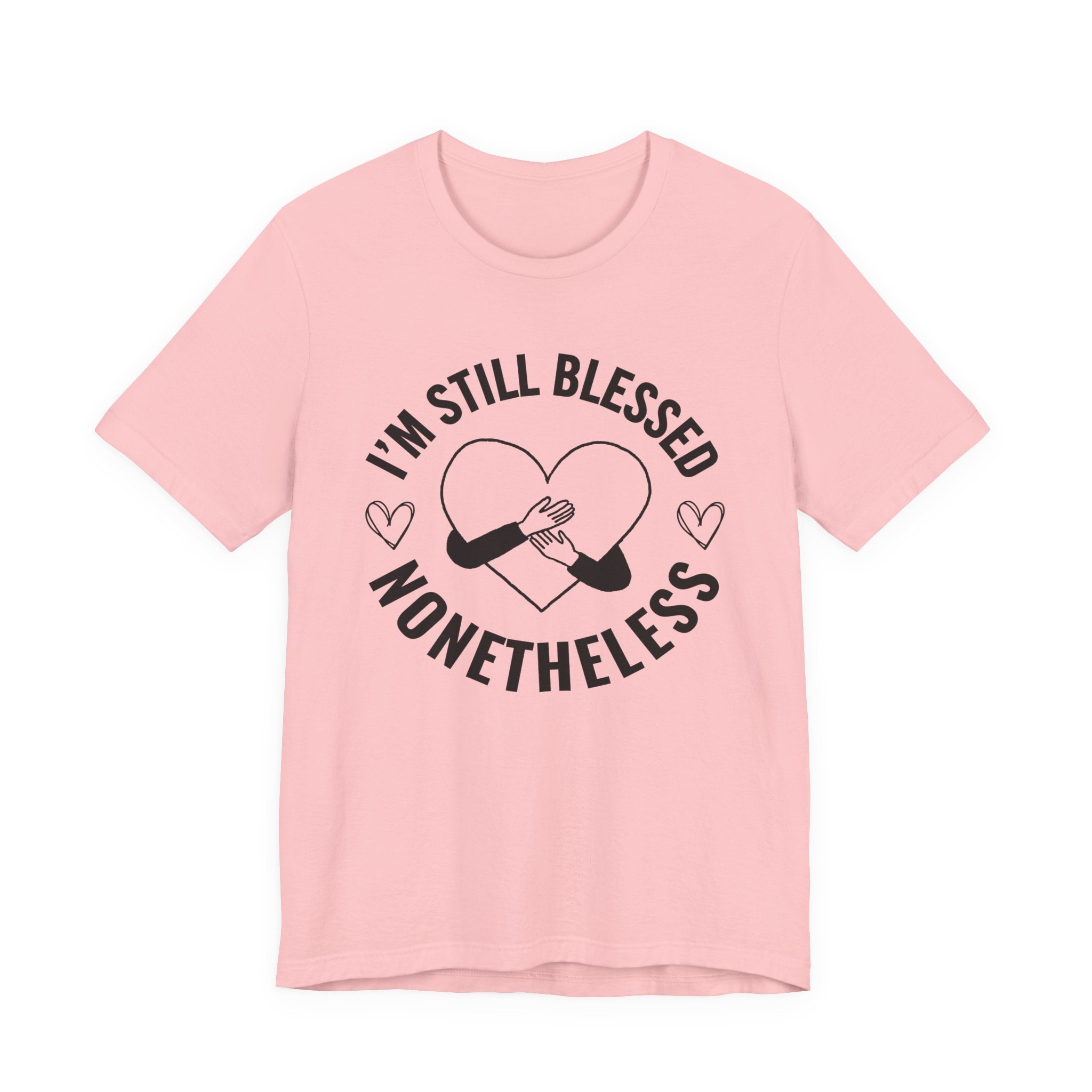 I'm Still Blessed Nonetheless (Heart) T-shirt