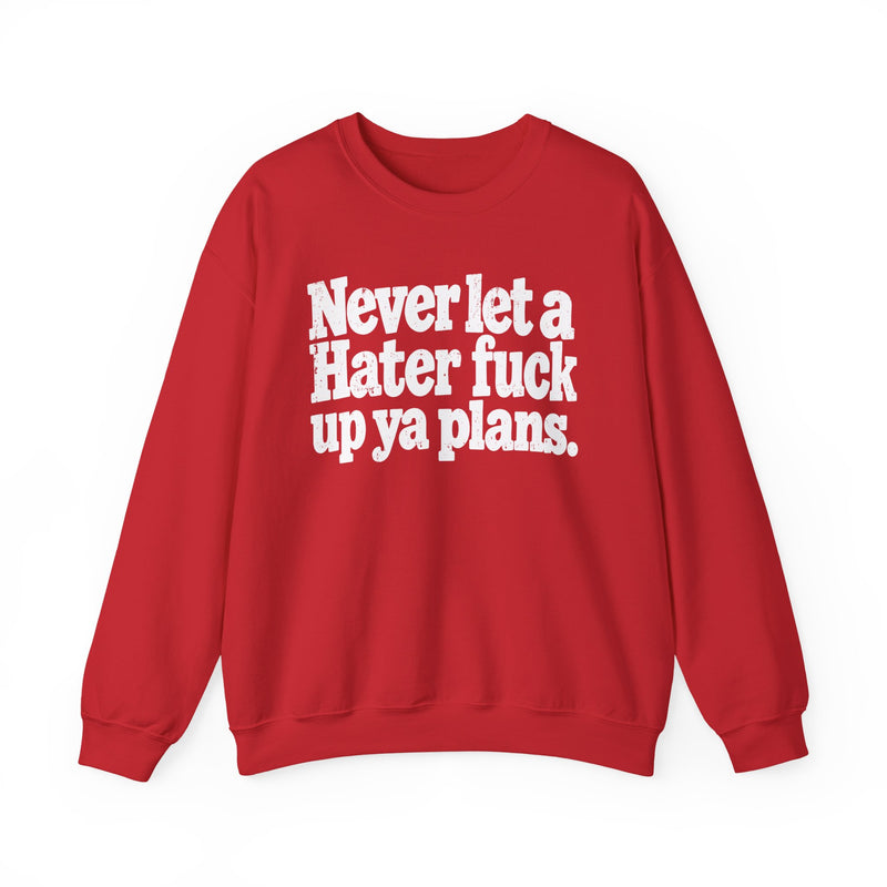 Never Let a Hater Fuck Up Ya Plans－Street Motivational Sweatshirt