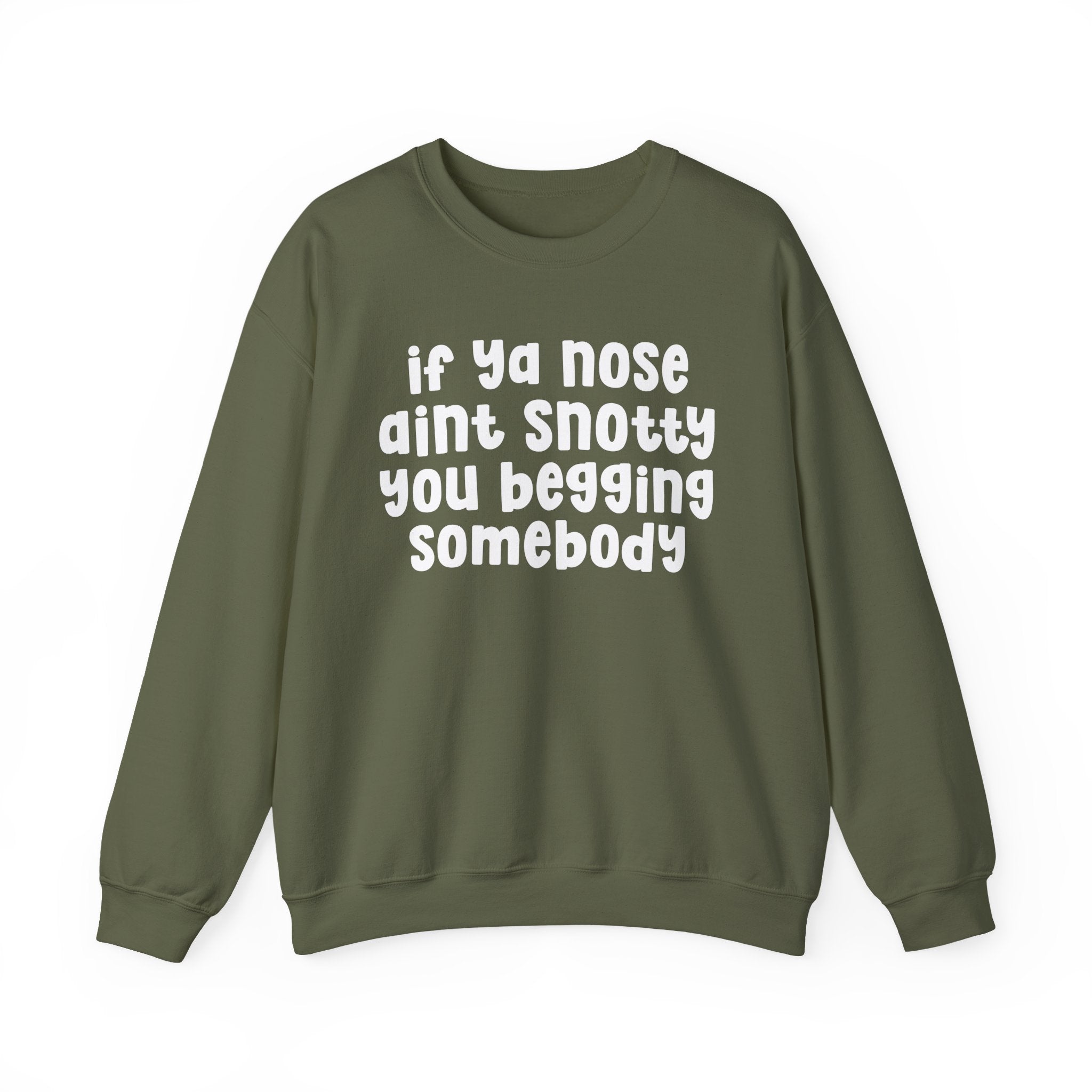 If Ya Nose Aint Snotty You Begging Somebody — Humorous Sweatshirt
