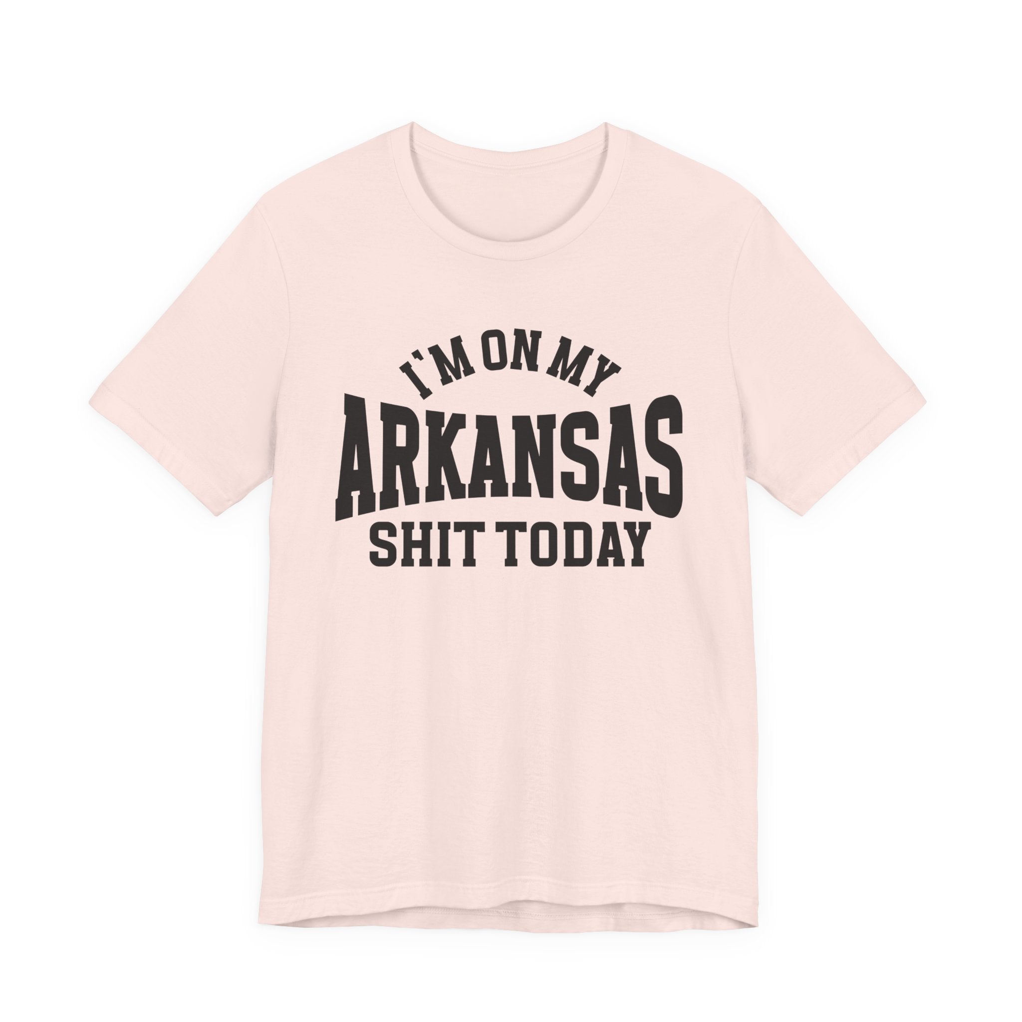I'm On My Arkansas Shit Today T-shirt