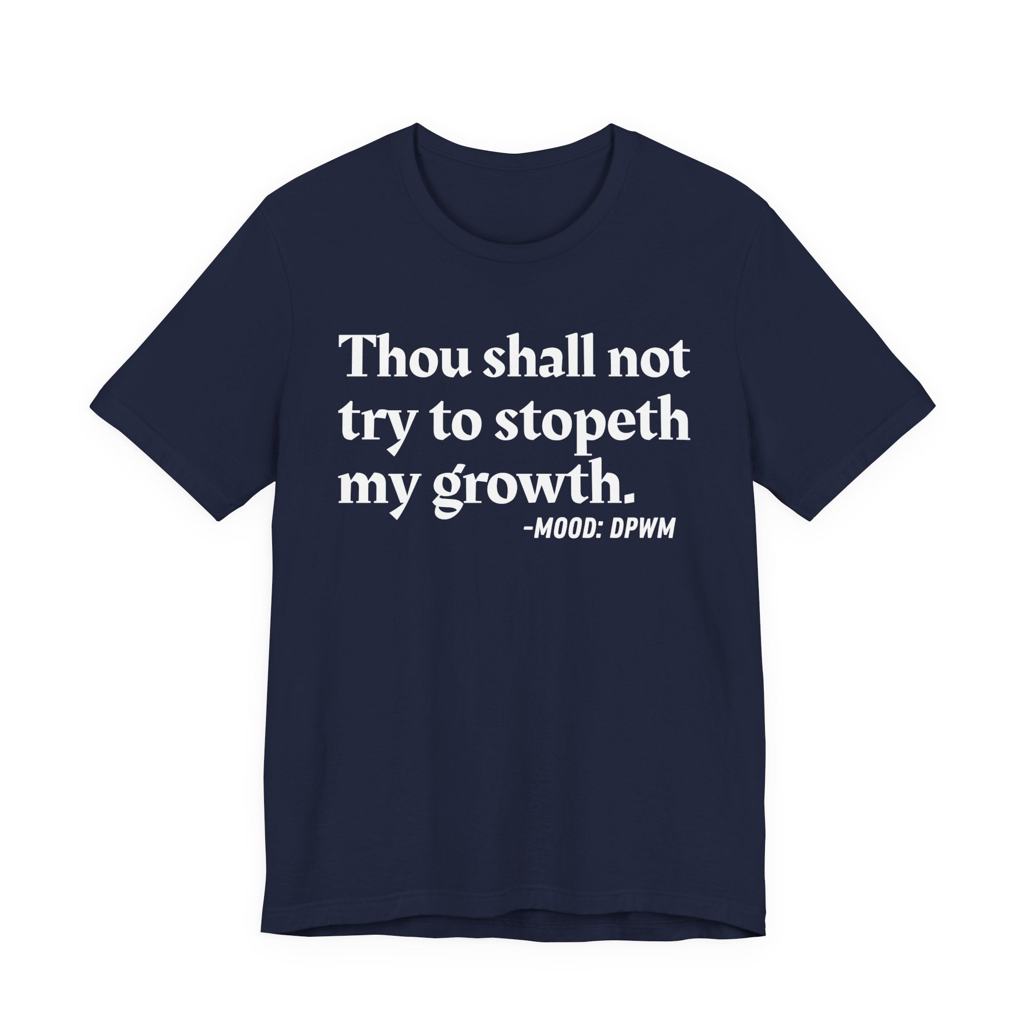 Thou Shall Not Try To Stopeth My Growth — Funny Motivational Humor T-Shirt