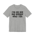 I'm On My Me Myself And I Ish - Bold Declaration T-Shirt