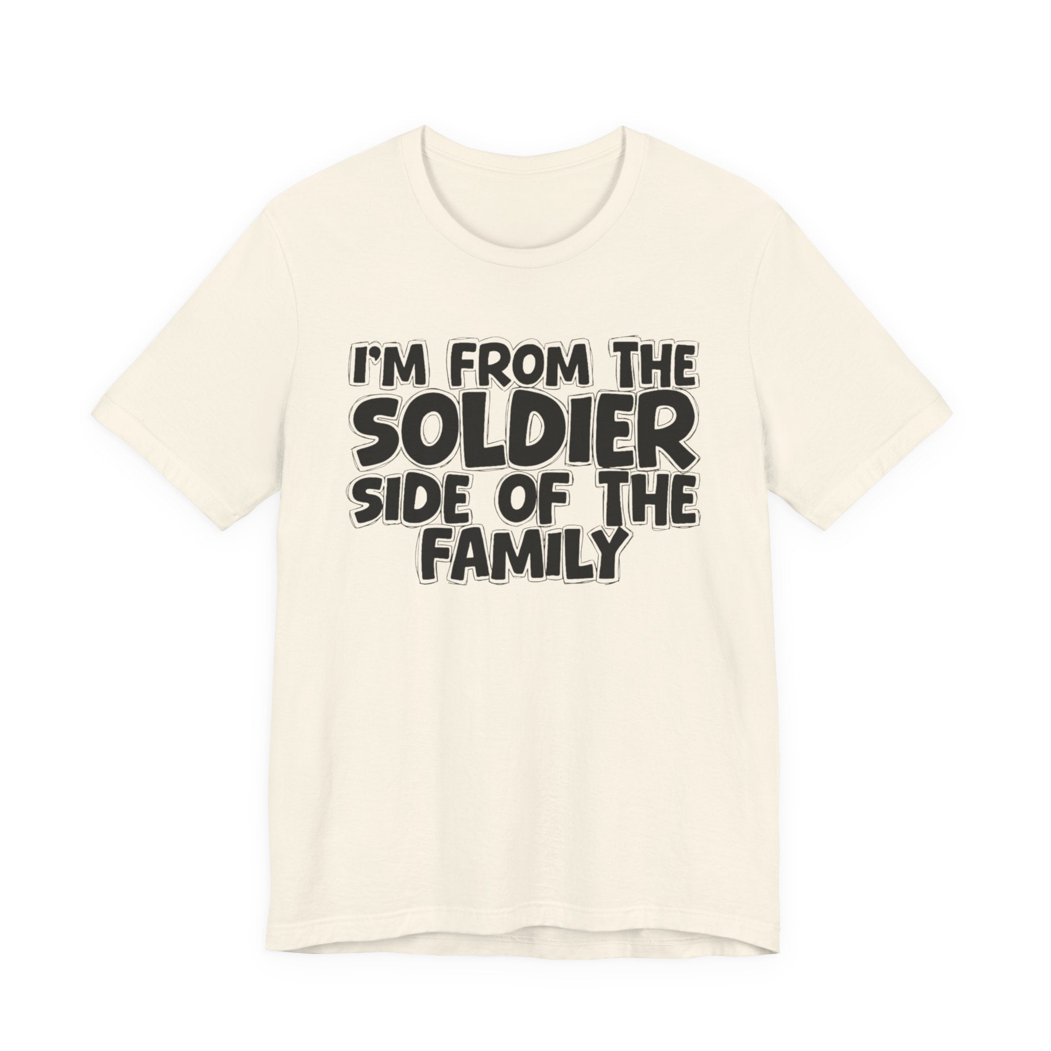 I'm From The Soldier Side Of The Family - Humorous Family Pride T-Shirt