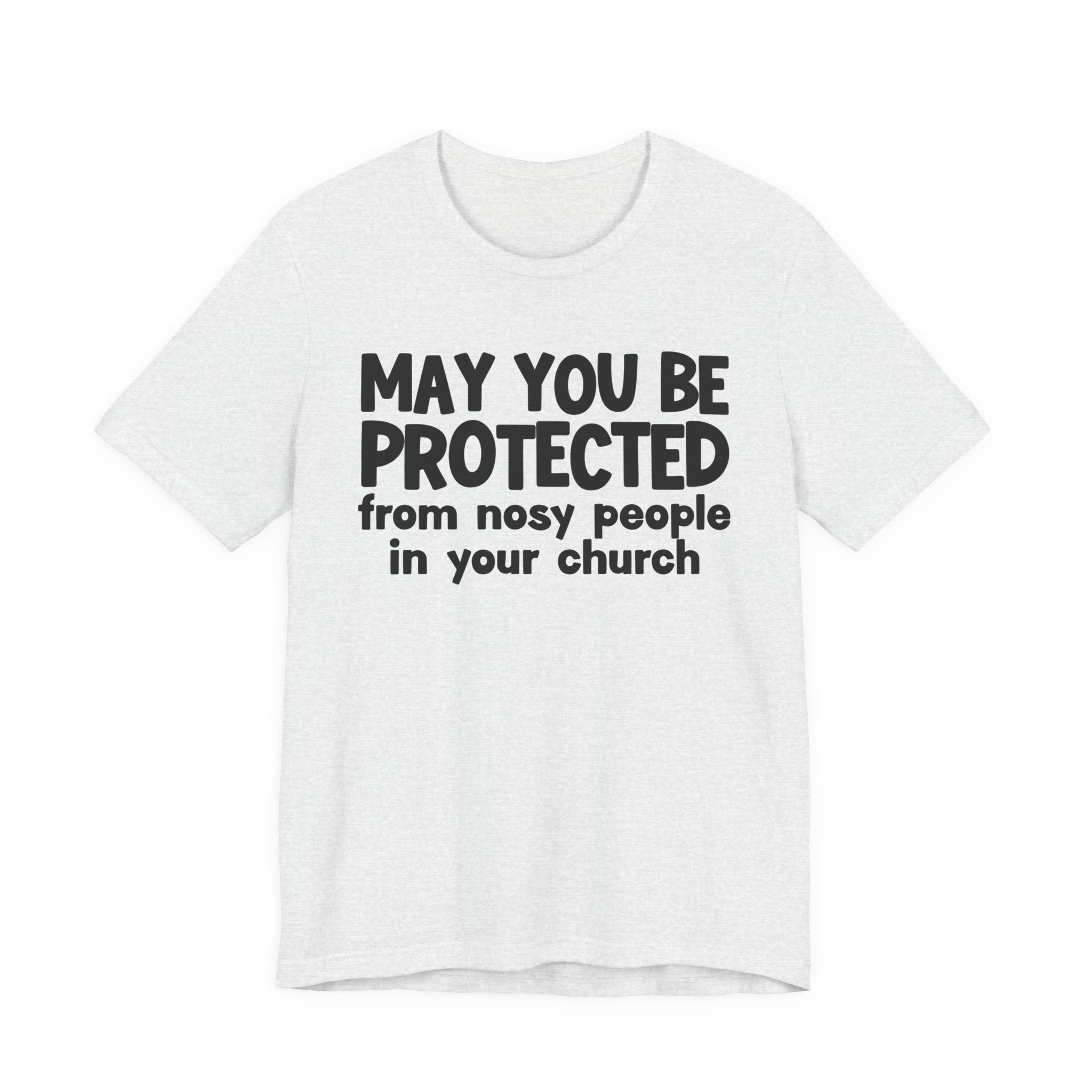 May You Be Protected From Nosy People In Your Church - Inspirational Statement T-Shirt