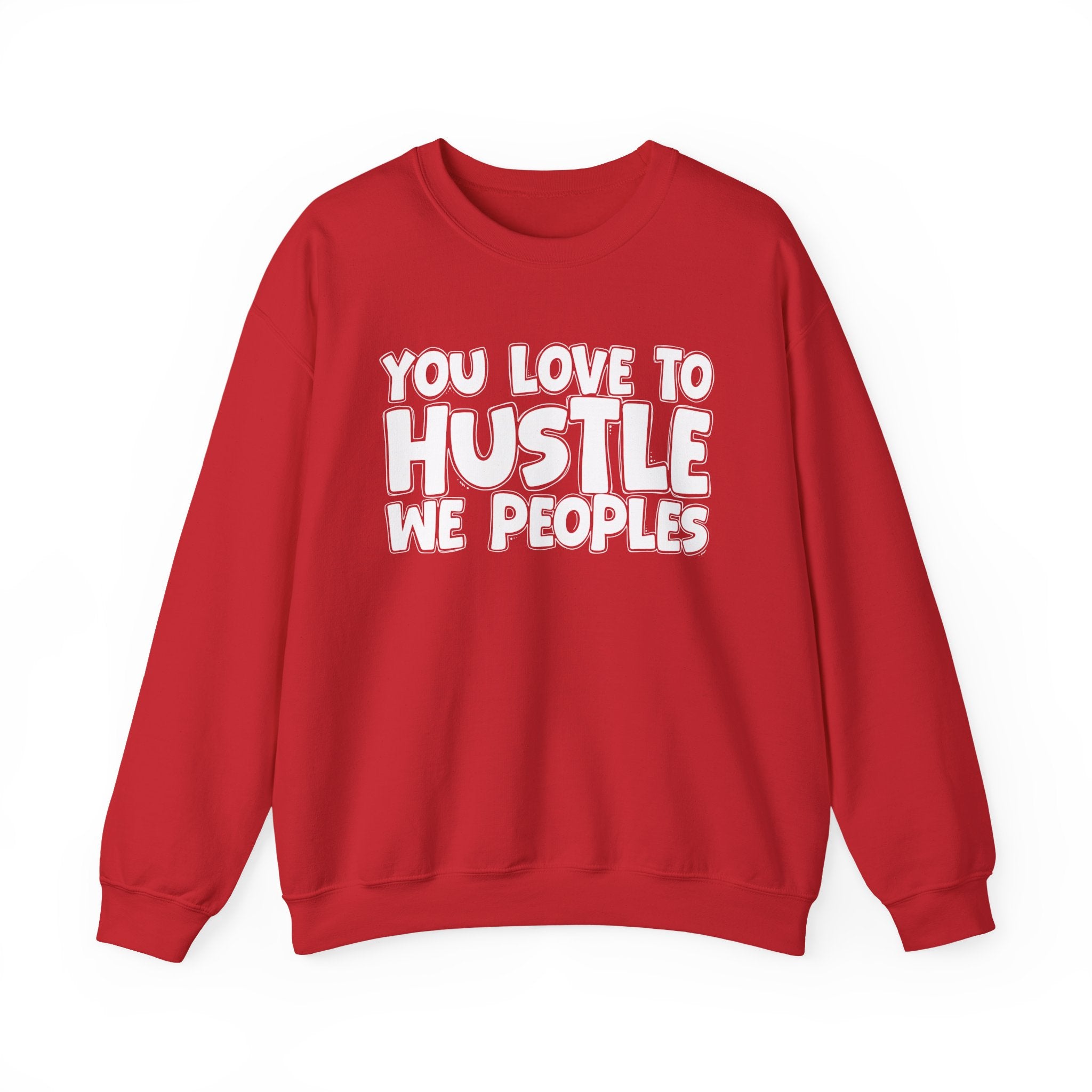You Love To Hustle We Peoples — Motivational Hustle Statement Sweatshirt