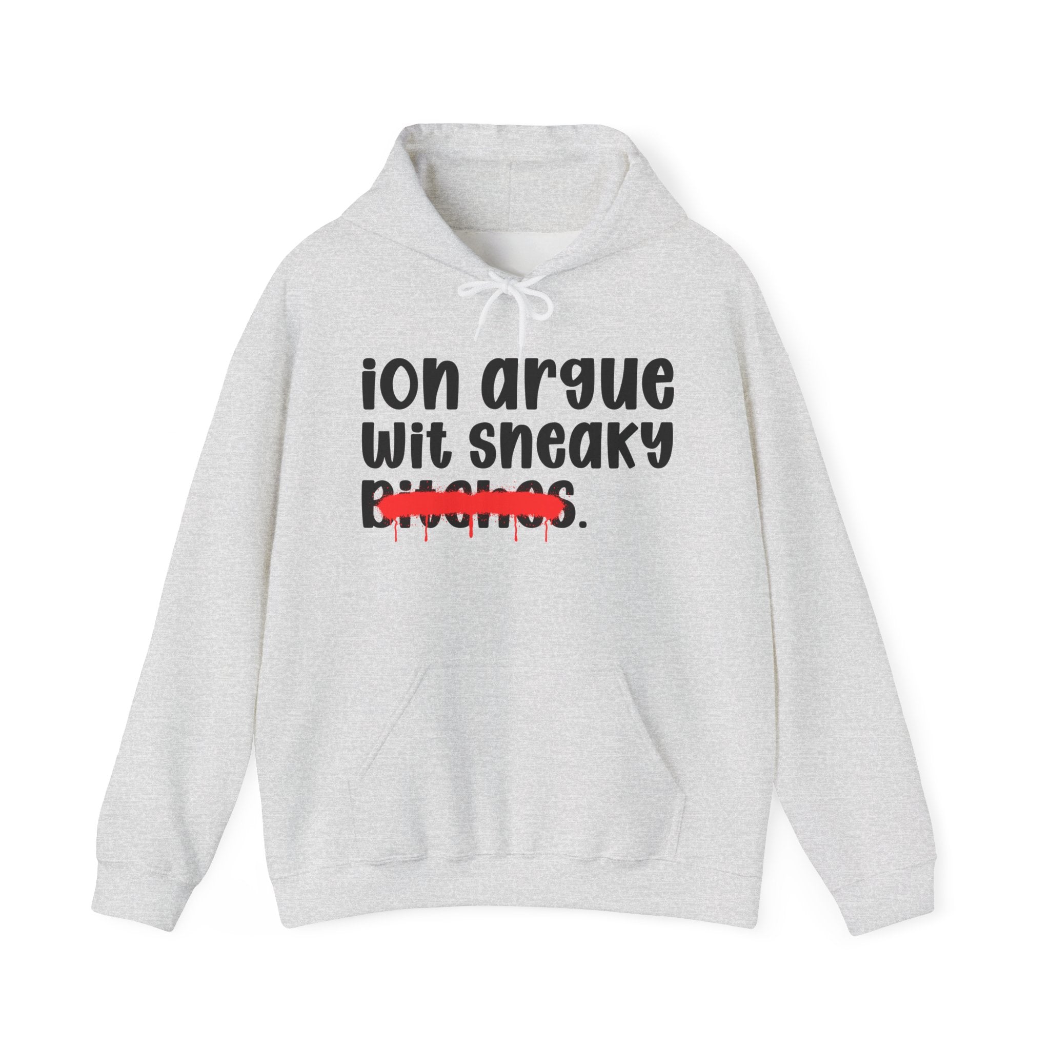 ION (I Don't) Argue Wit Sneaky Bitches — Funny Sassy Statement Hoodie