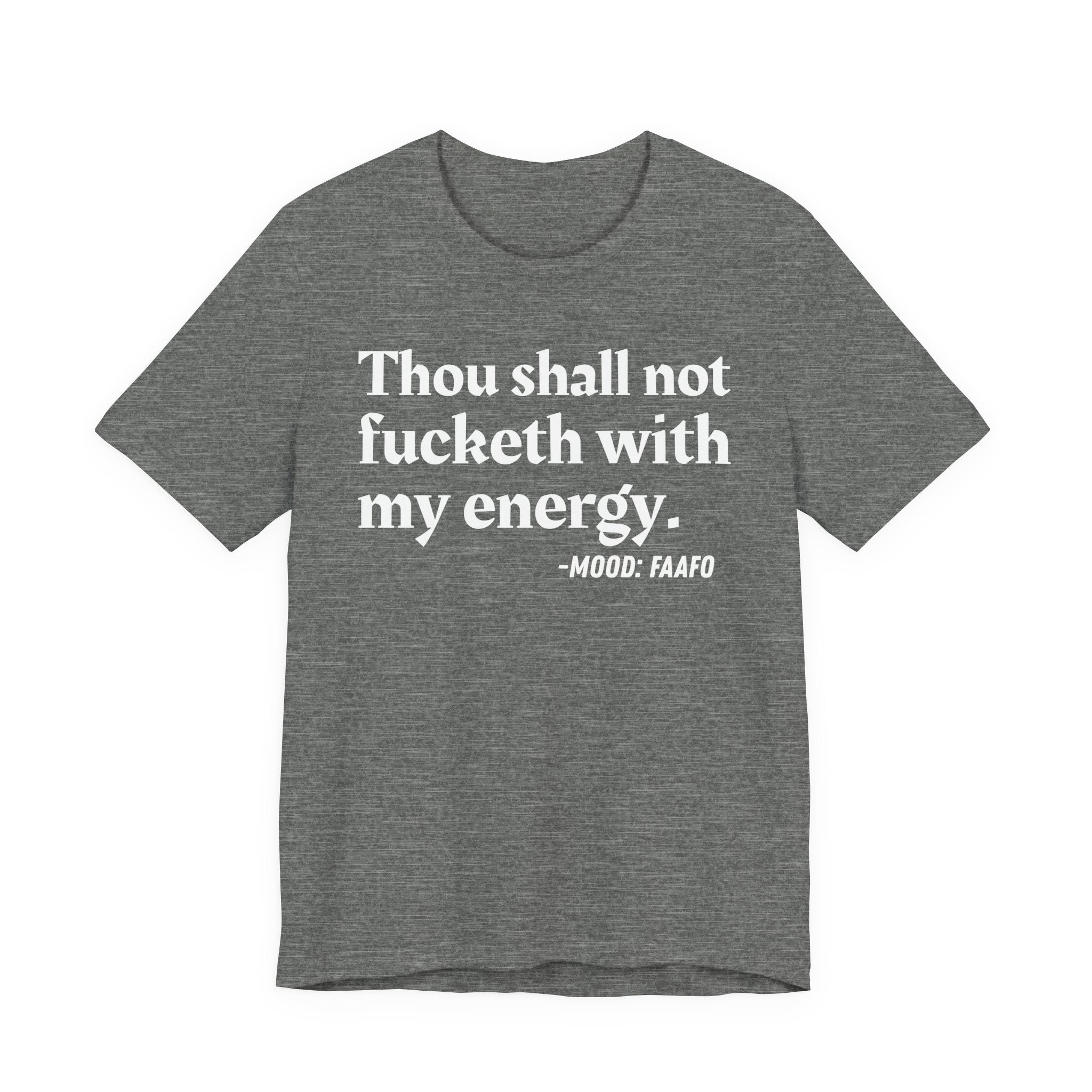 Thou Shall Not Fucketh With My Energy Mood T-Shirt —  Statement T-Shirt