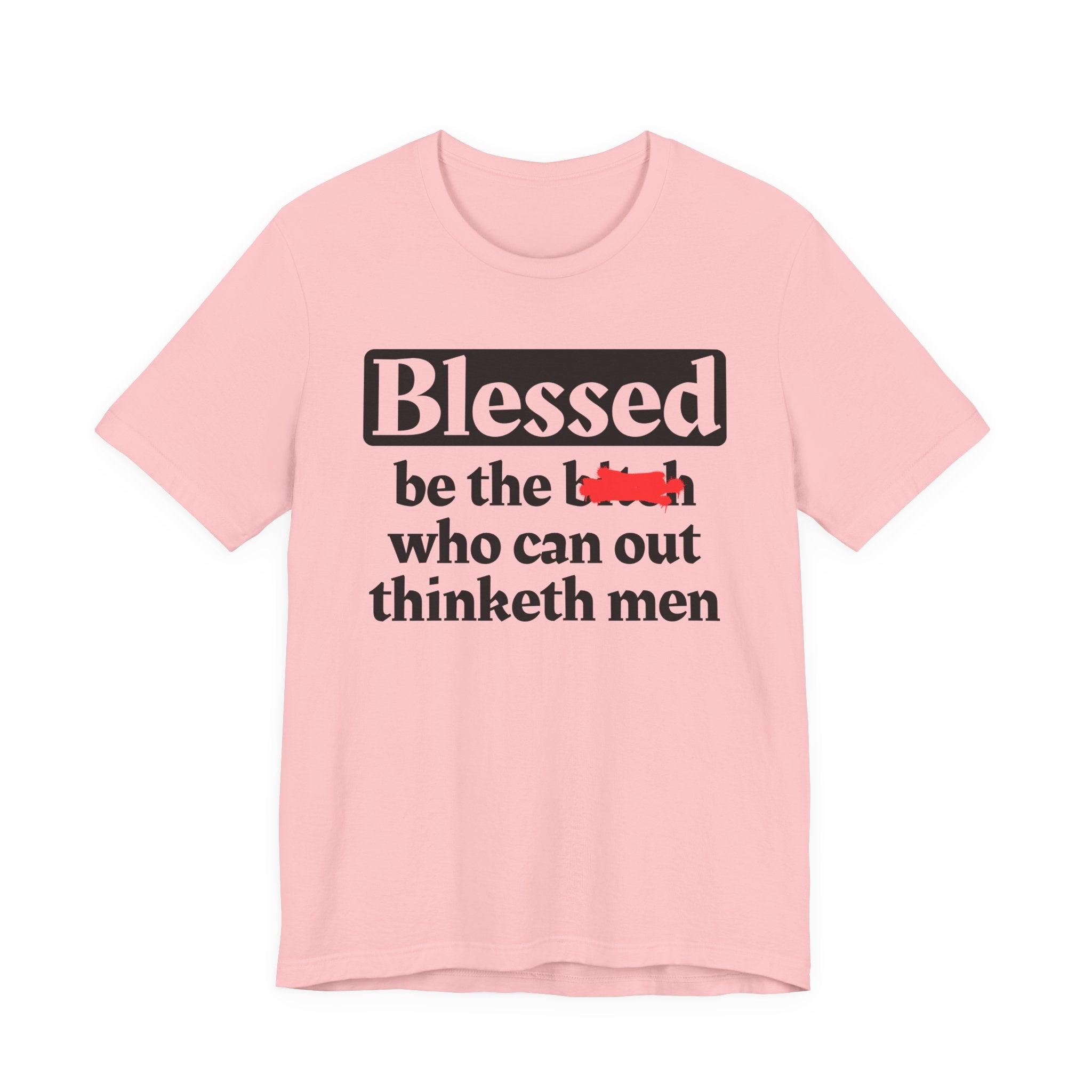 Blessed Be The Bitch Who Can Out Thinketh Men － T-shirt