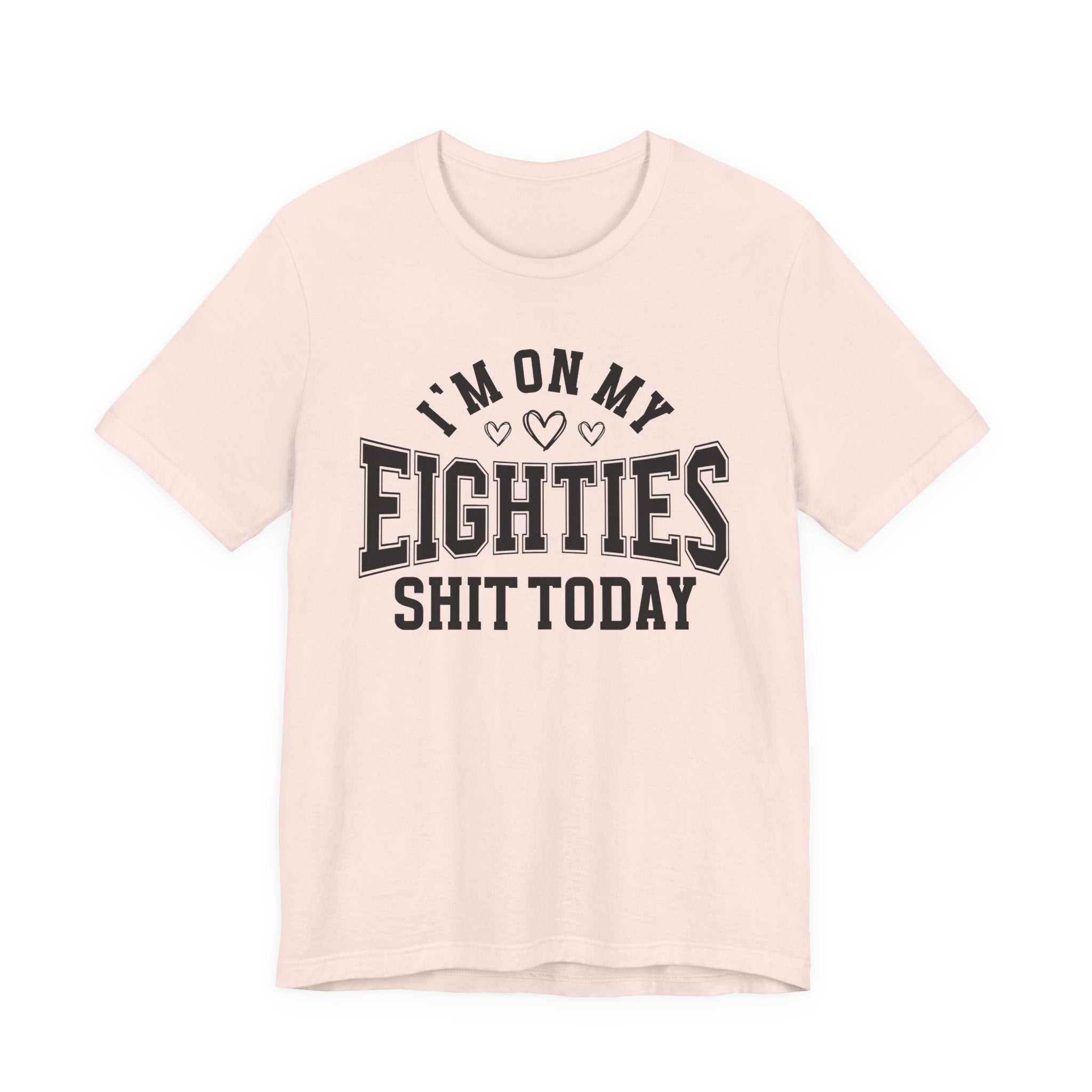 I'm On My Eighties Shit Today — T-Shirt