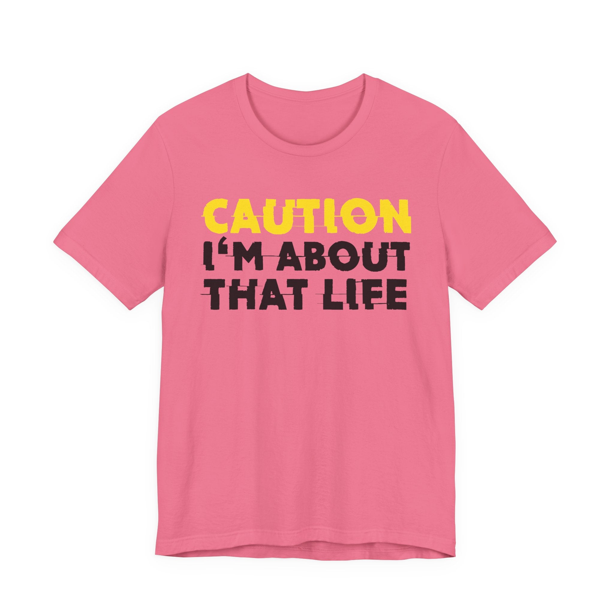 Caution I'm About That Life — Bold Warning Statement Tee
