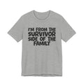 I'm From the Survivor Side of the Family - Funny Family Statement Tee