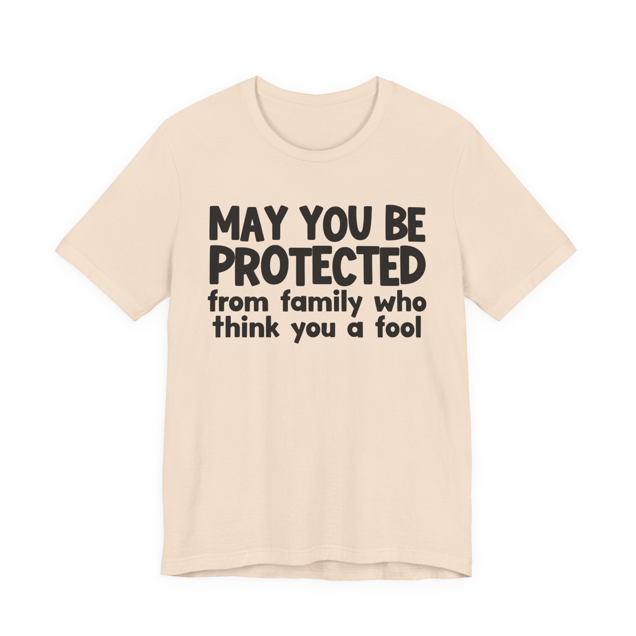 May You Be Protected From Family Who Think You A Fool  — Funny Sarcastic Prayer Tee