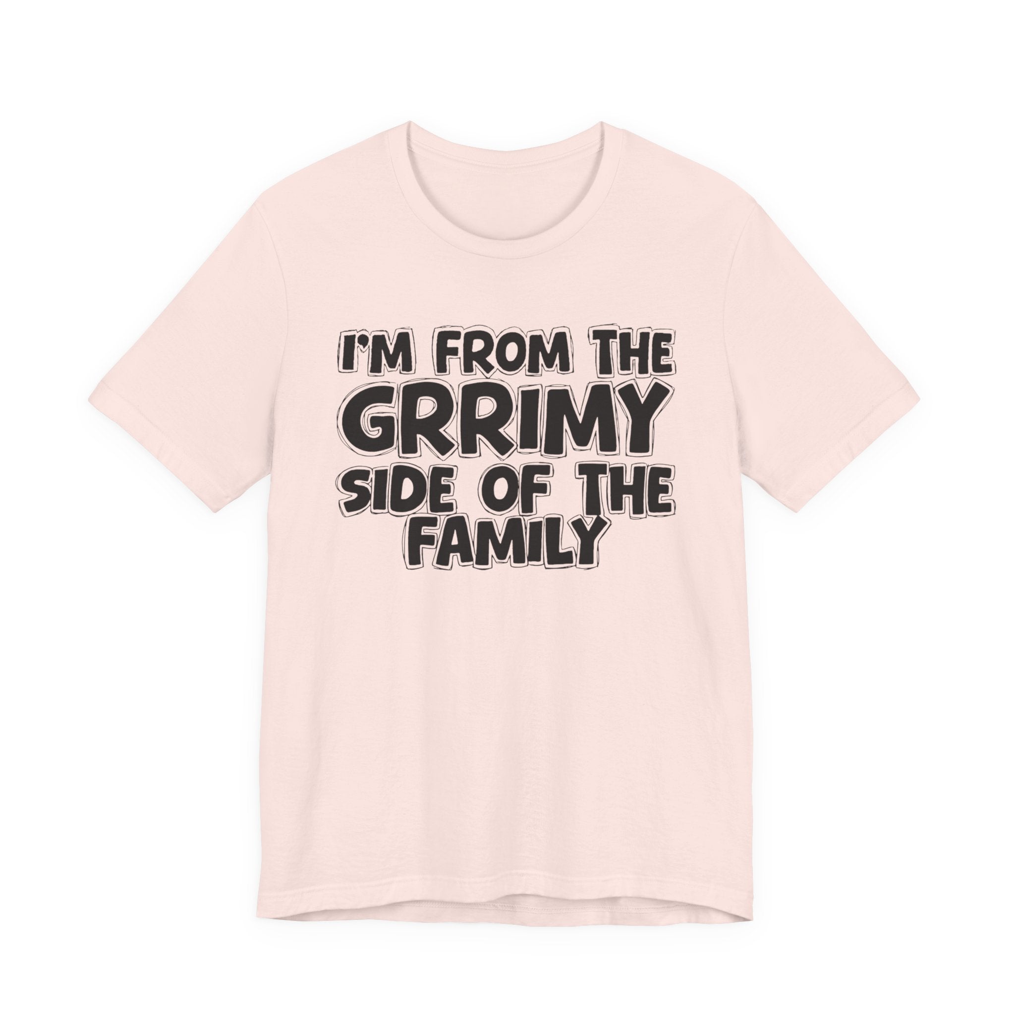 I'm From the Grrimy Side of the Family — Humorous Family Pride T-Shirt