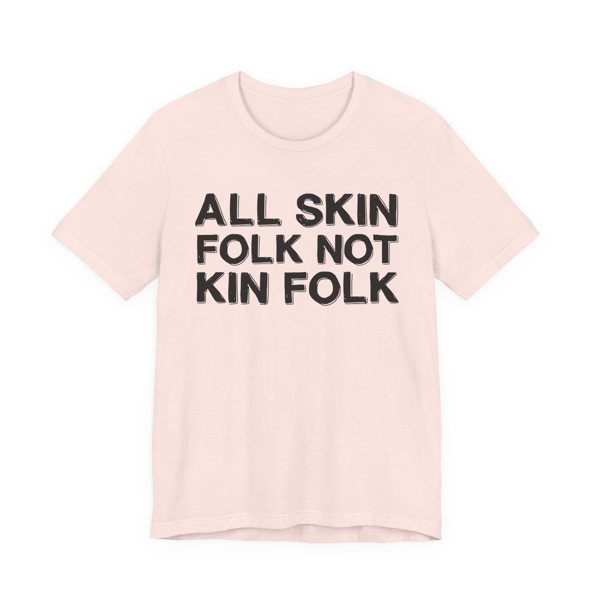All Skin Folk Not Kin Folk - Black Saying T-Shirt