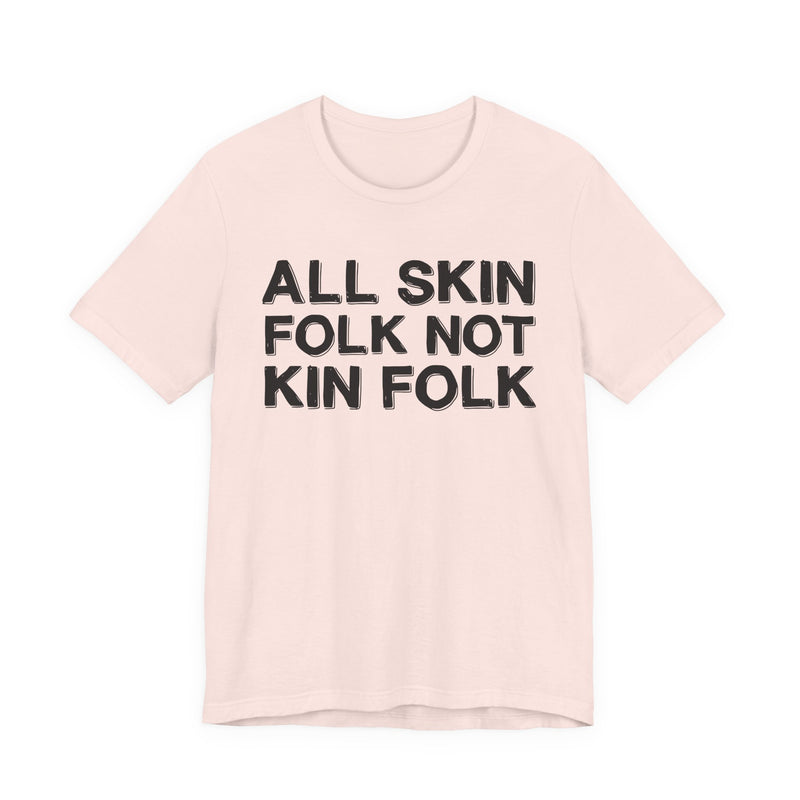 All Skin Folk Not Kin Folk — Black Saying T-Shirt