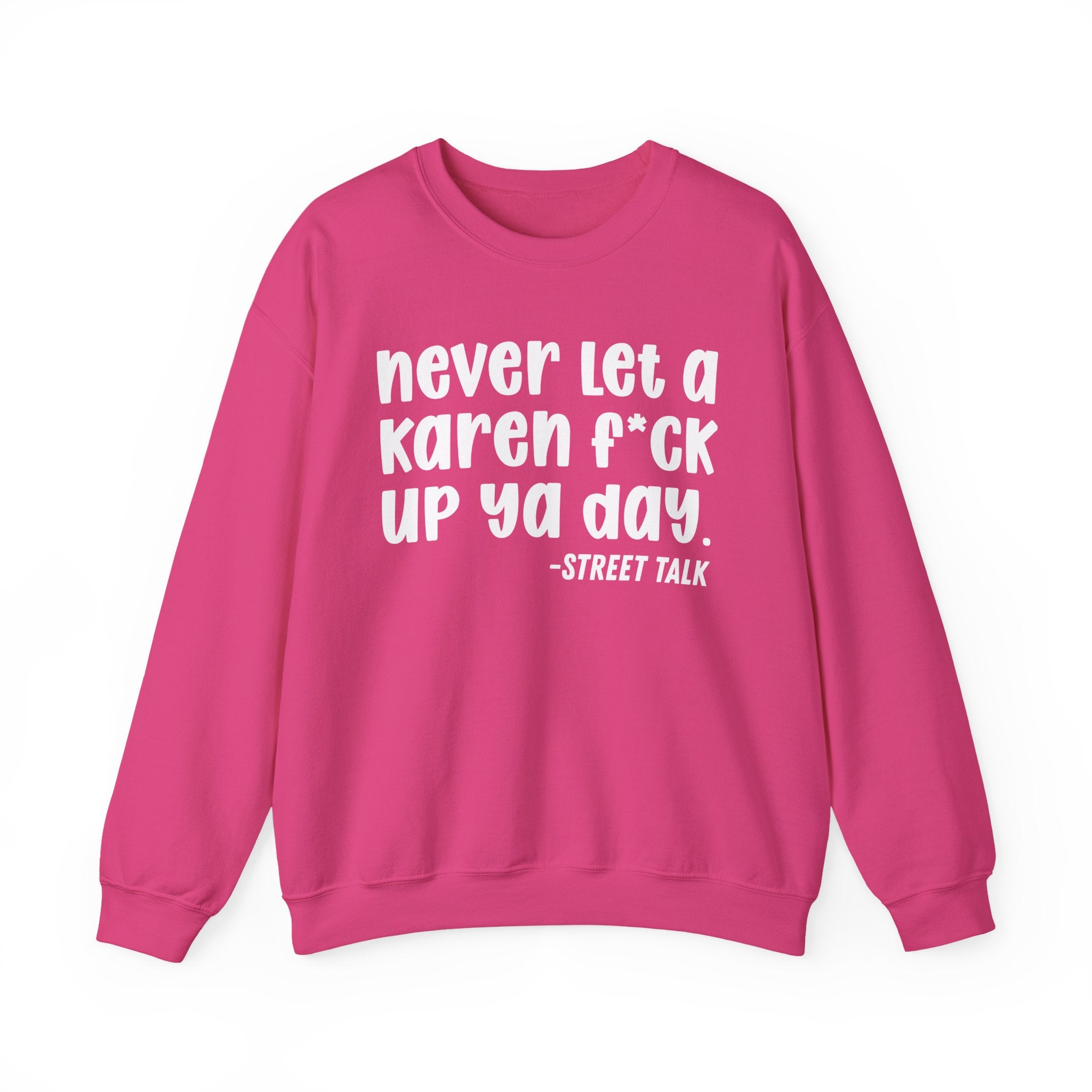 Never Let a Karen Fuck Up Ya Day - Sarcastic Statement Sweatshirt
