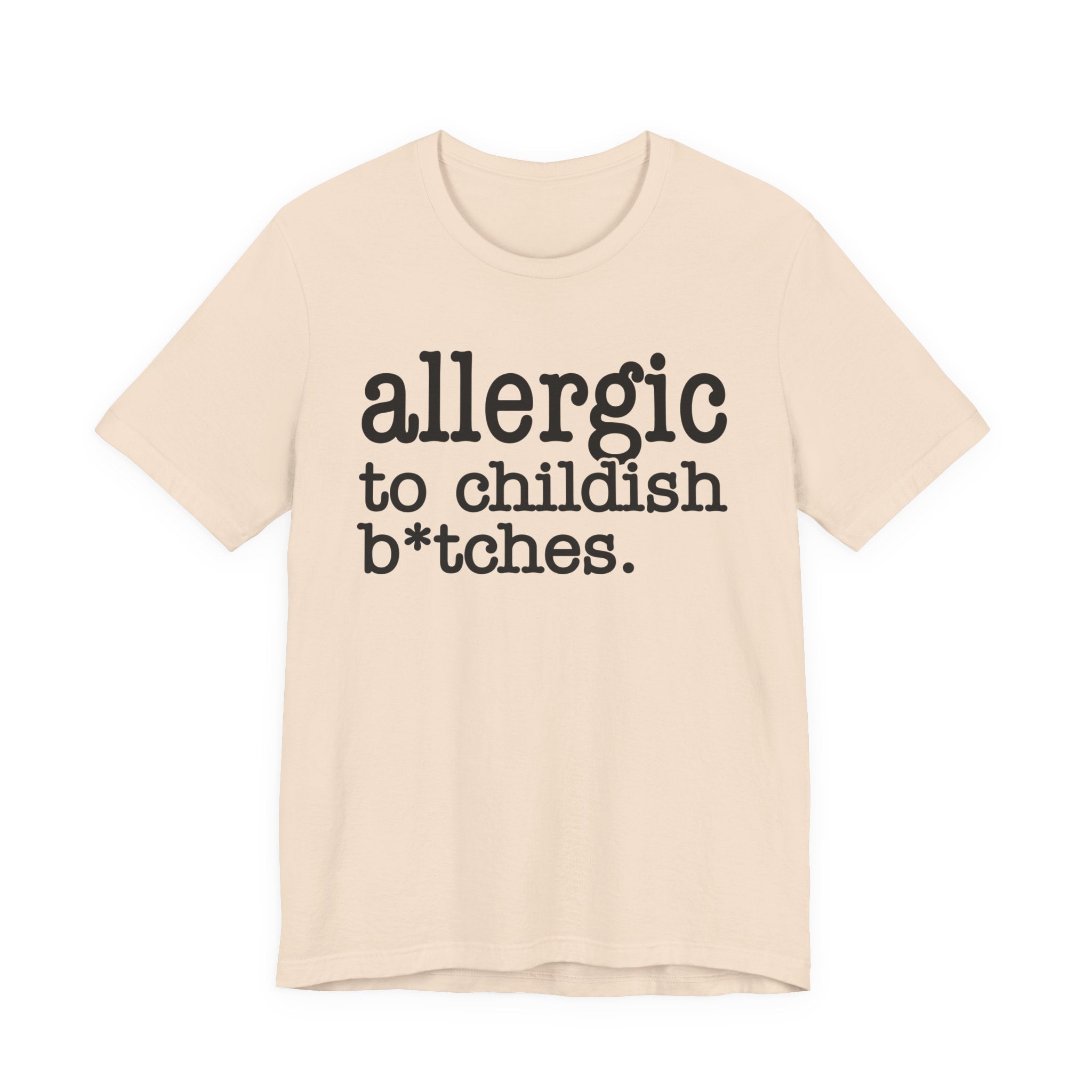 Allergic To Childish Bitches  — T-shirt