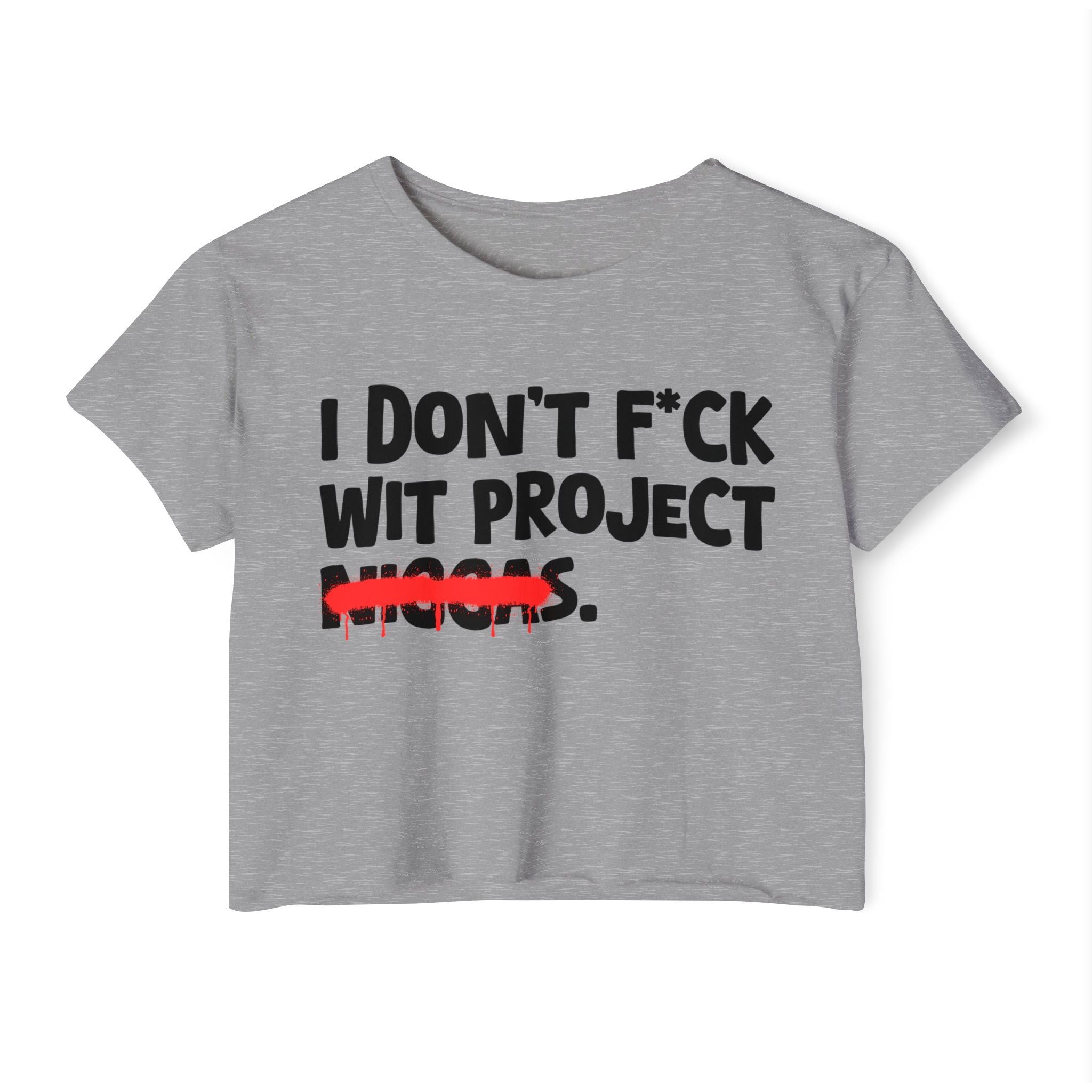 I Don't Fuck Wit Project Niggas - Brutally Direct Statement Crop-top