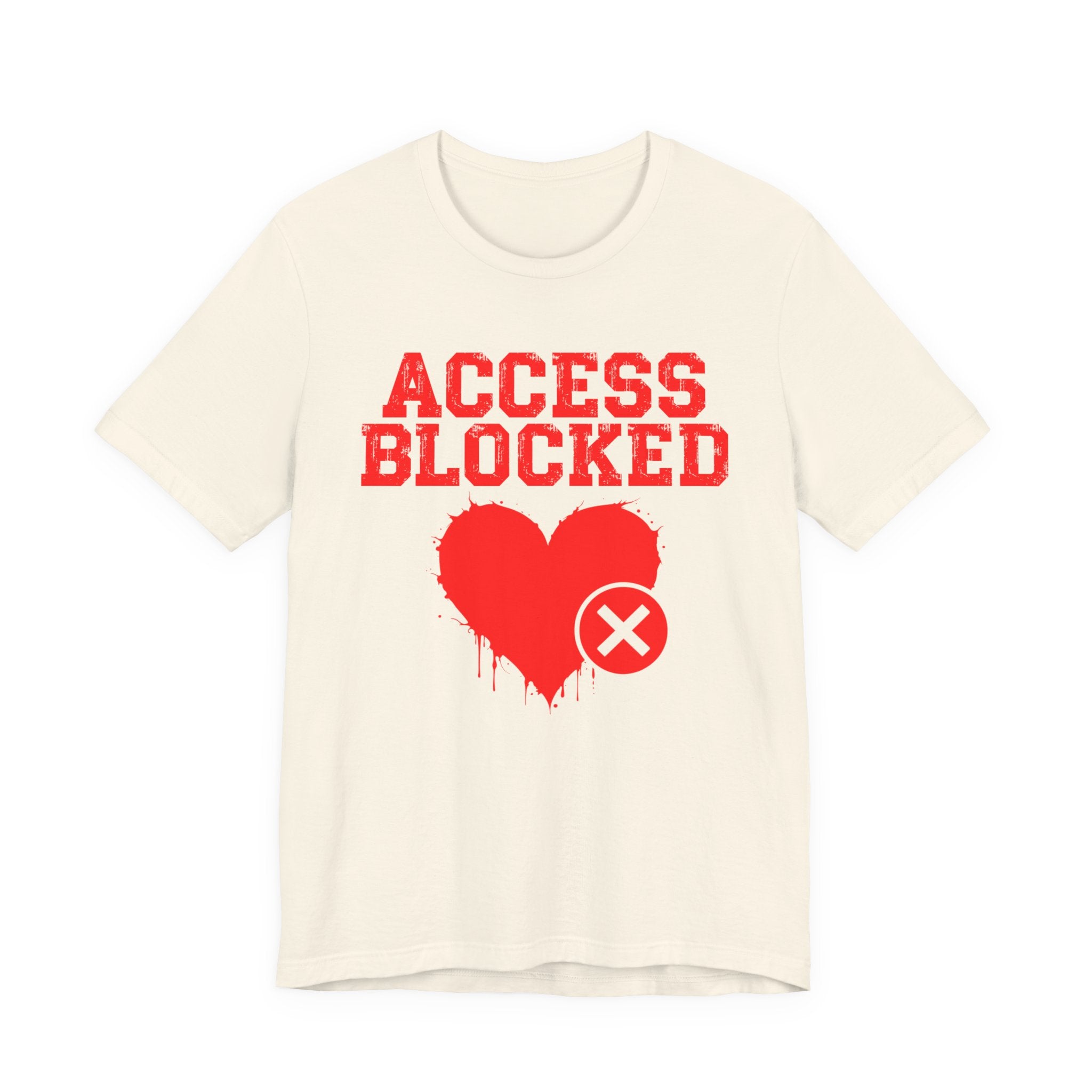 Access Blocked Heart Tee — Humorous Rejected Love Graphic T-Shirt